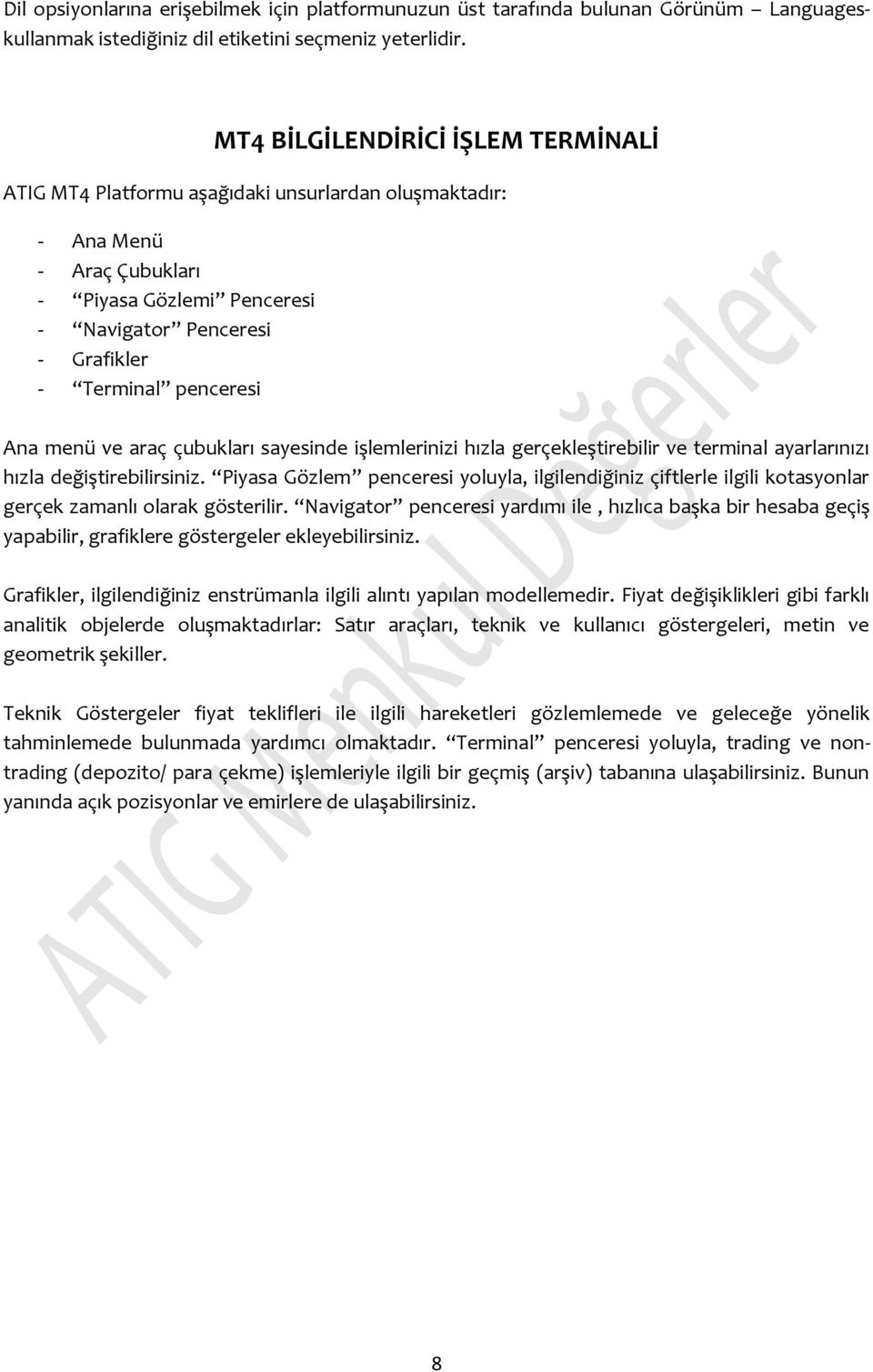 Ana menü ve araç çubukları sayesinde işlemlerinizi hızla gerçekleştirebilir ve terminal ayarlarınızı hızla değiştirebilirsiniz.