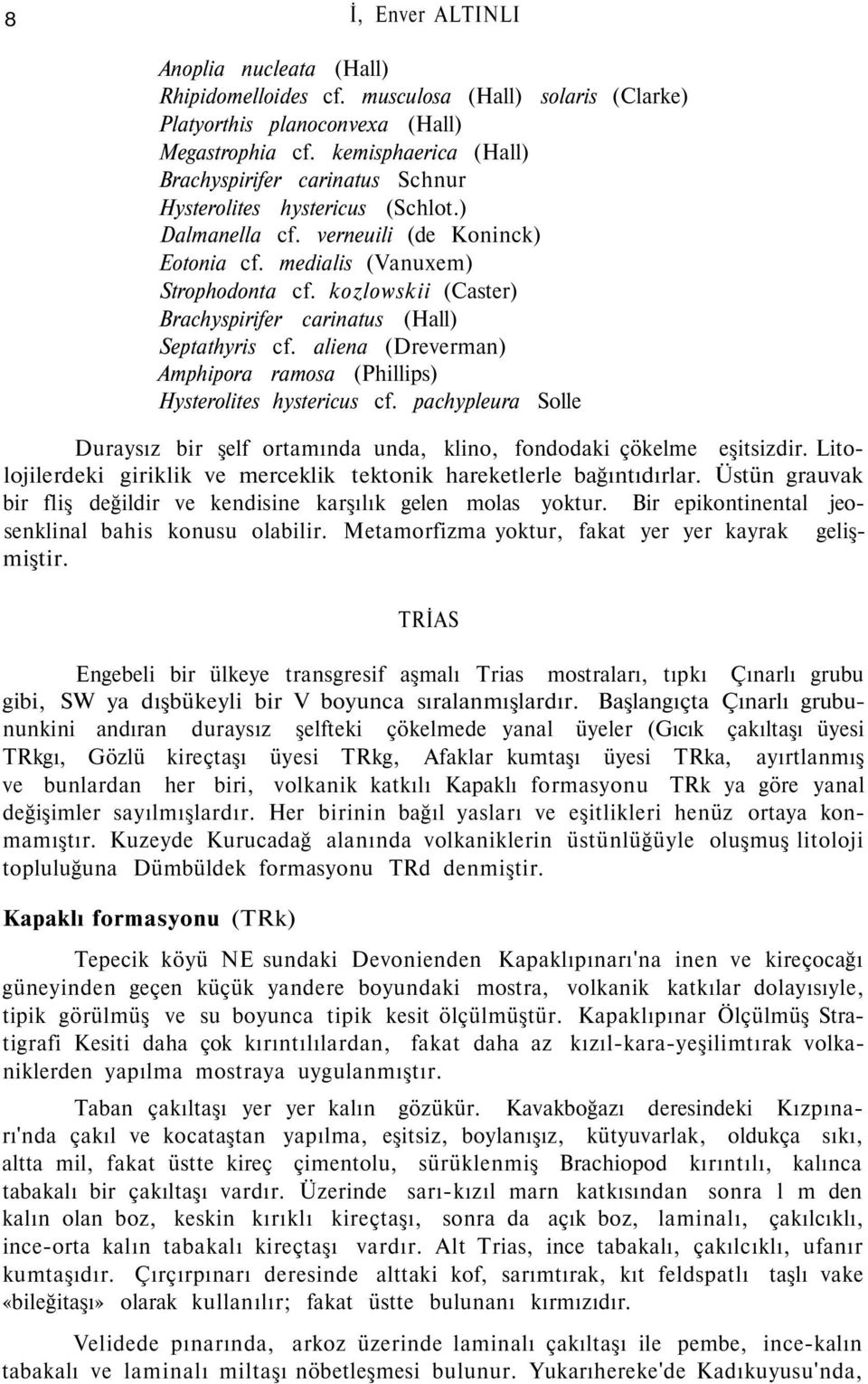 kozlowskii (Caster) Brachyspirifer carinatus (Hall) Septathyris cf. aliena (Dreverman) Amphipora ramosa (Phillips) Hysterolites hystericus cf.