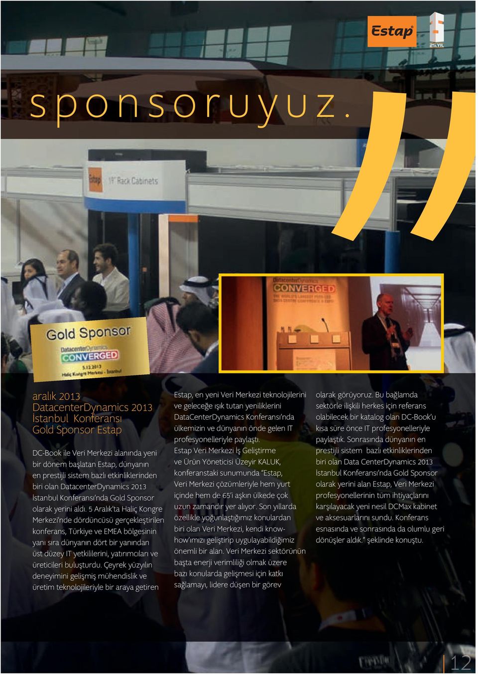 DatacenterDynam cs 2013 İstanbul Konferansı nda Gold Sponsor olarak yer n aldı.
