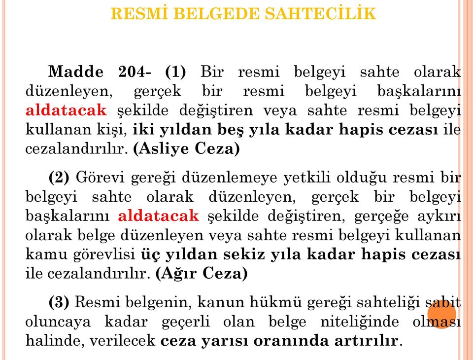 (Asliye Ceza) (2) Görevi gereği düzenlemeye yetkili olduğu resmi bir belgeyi sahte olarak düzenleyen, gerçek bir belgeyi başkalarını aldatacak şekilde değiştiren, gerçeğe aykırı