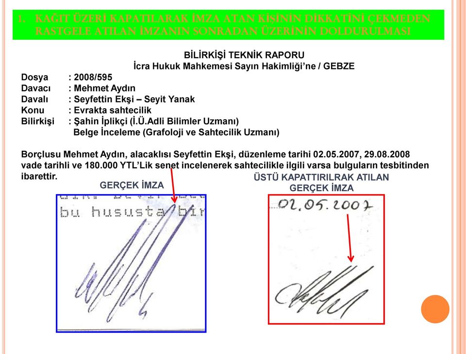 İplikçi (İ.Ü.Adli Bilimler Uzmanı) Belge İnceleme (Grafoloji ve Sahtecilik Uzmanı) Borçlusu Mehmet Aydın, alacaklısı Seyfettin Ekşi, düzenleme tarihi 02.05.