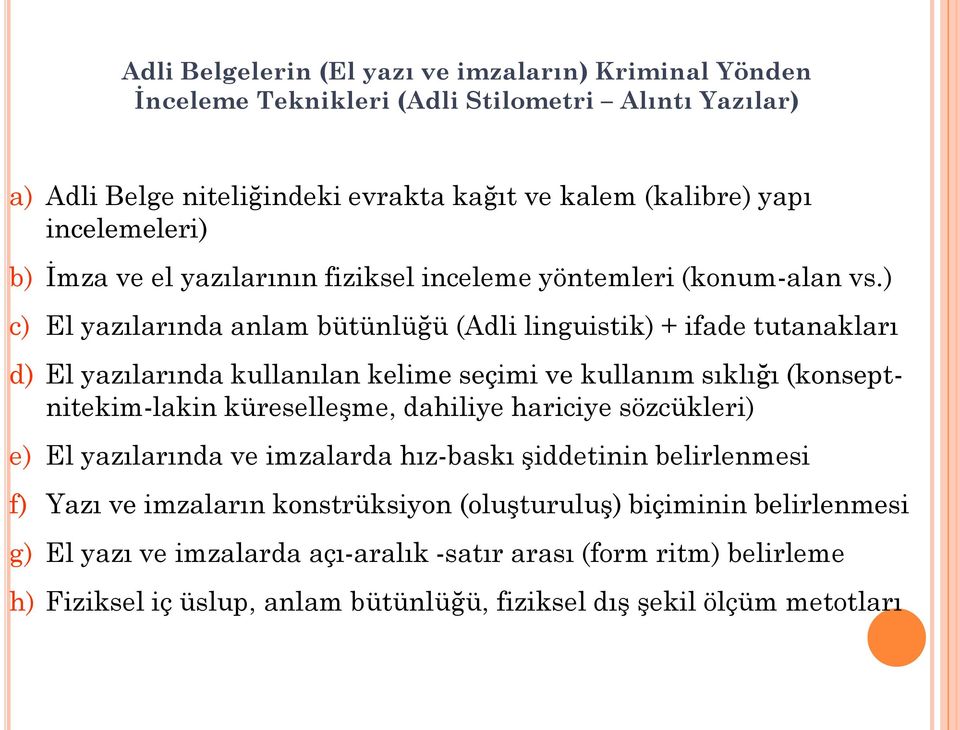 ) c) El yazılarında anlam bütünlüğü (Adli linguistik) + ifade tutanakları d) El yazılarında kullanılan kelime seçimi ve kullanım sıklığı (konseptnitekim-lakin küreselleşme, dahiliye