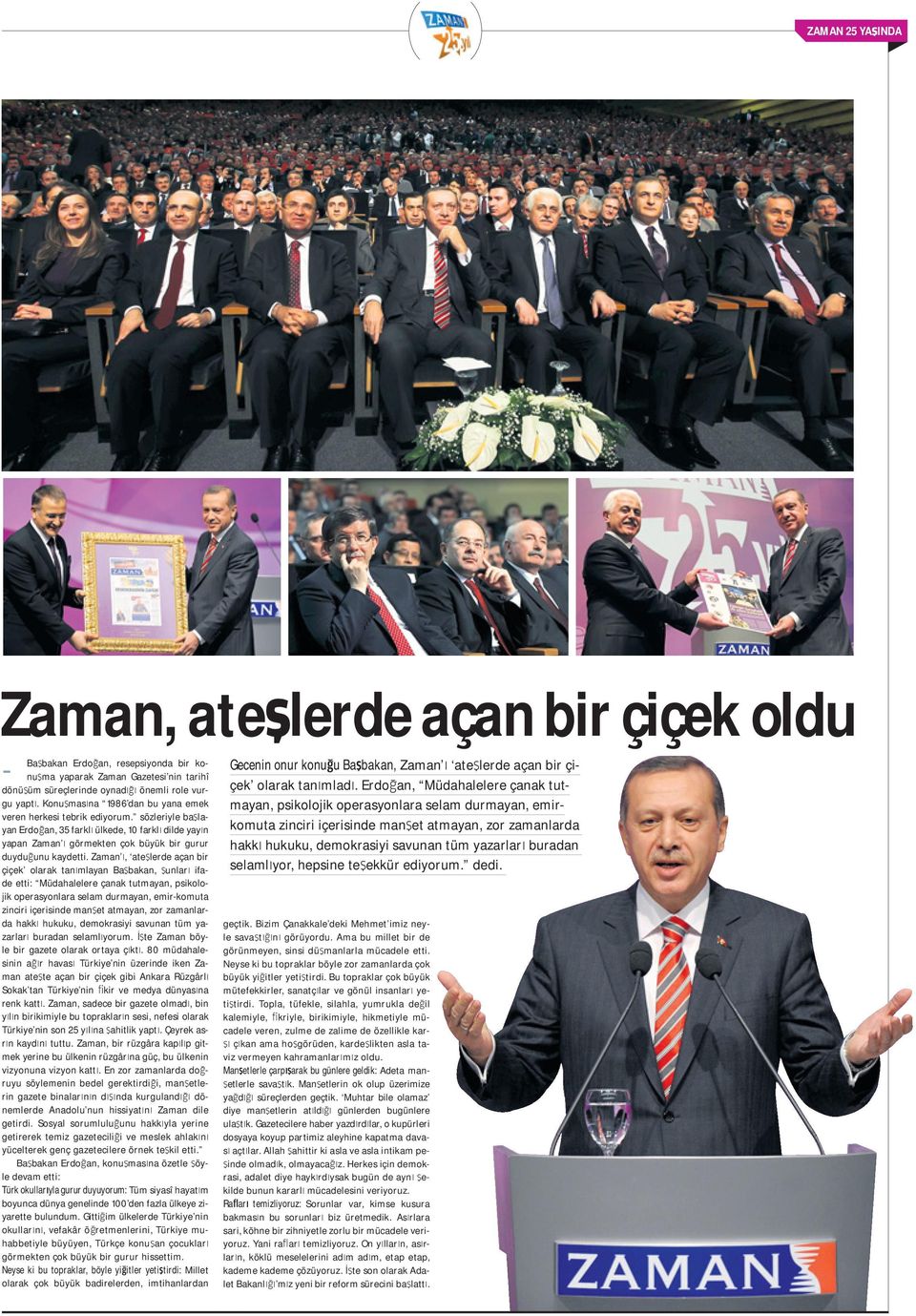 Zaman, ate lerde açan bir çiçek olarak tan mlayan Ba bakan, unlar ifade etti: Müdahalelere çanak tutmayan, psikolojik operasyonlara selam durmayan, emir-komuta zinciri içerisinde man et atmayan, zor