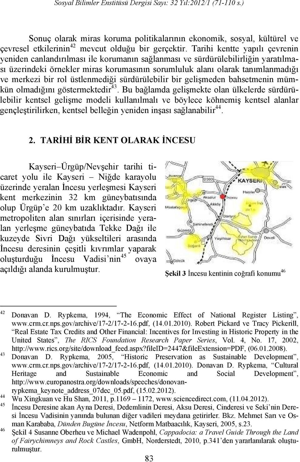 merkezi bir rol üstlenmediği sürdürülebilir bir gelişmeden bahsetmenin mümkün olmadığını göstermektedir 43.