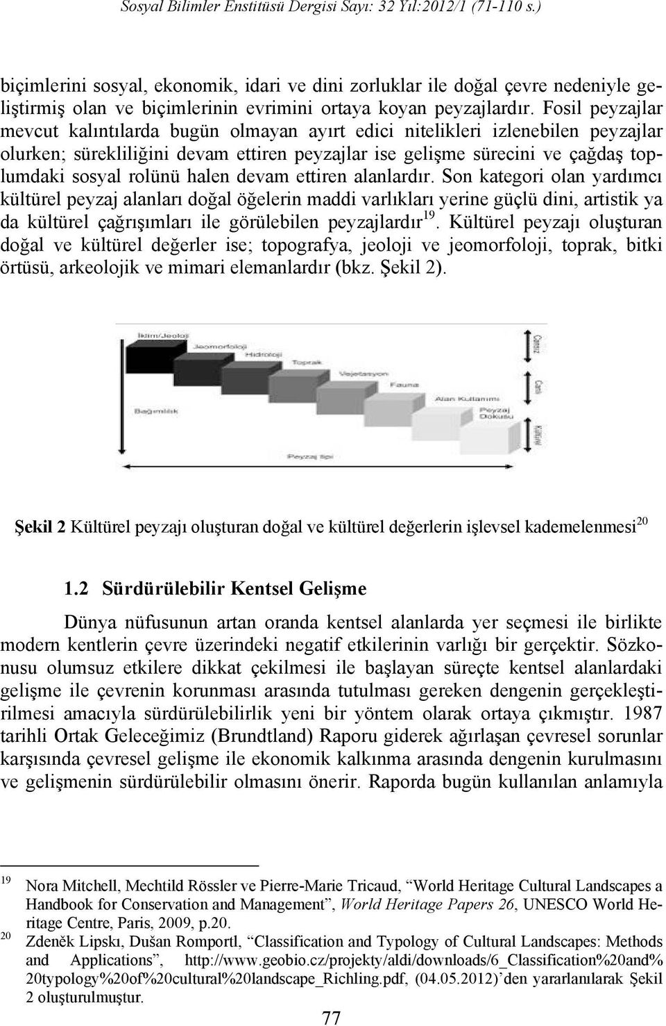 halen devam ettiren alanlardır.