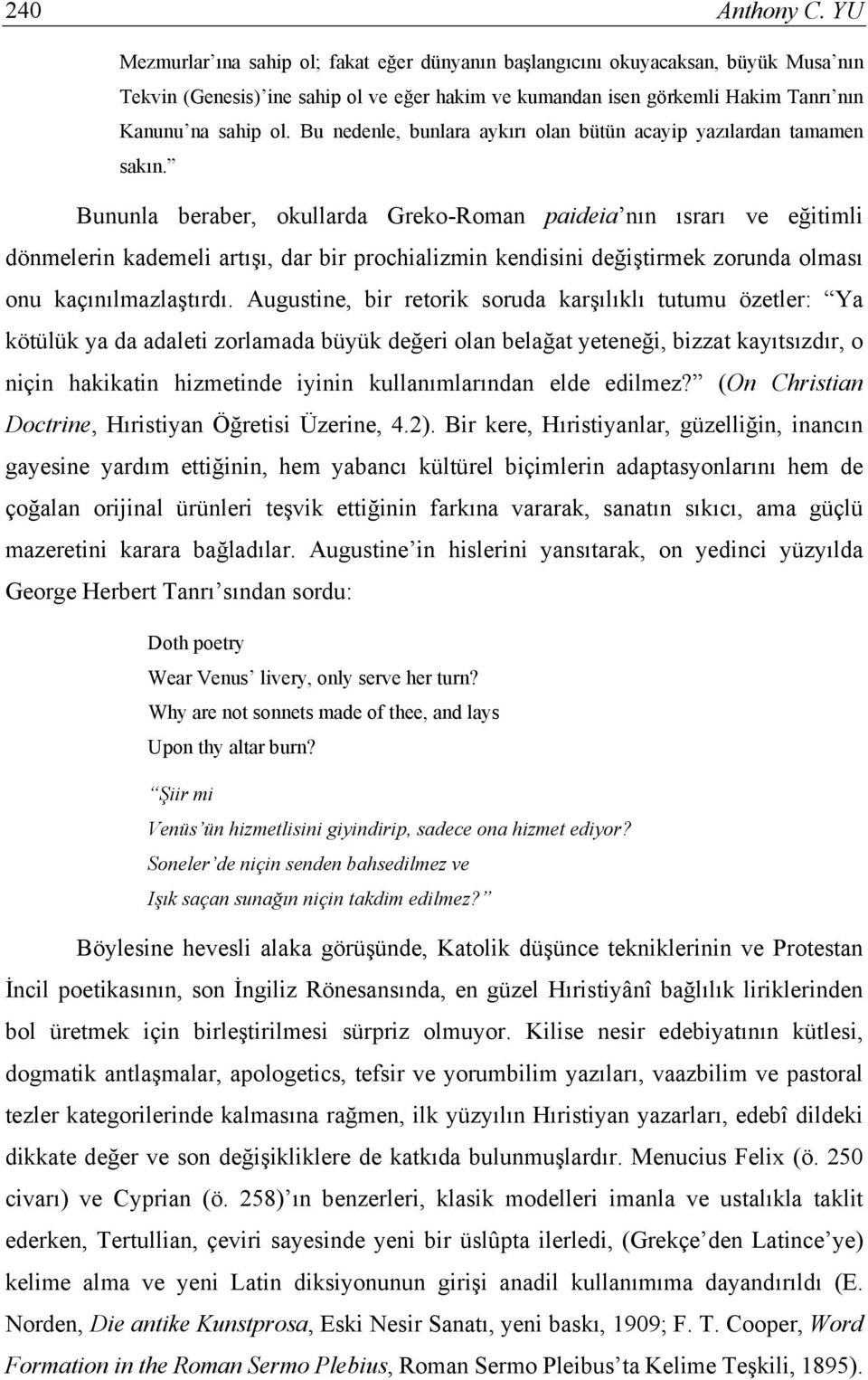 Bununla beraber, okullarda Greko-Roman paideia nın ısrarı ve eğitimli dönmelerin kademeli artışı, dar bir prochializmin kendisini değiştirmek zorunda olması onu kaçınılmazlaştırdı.