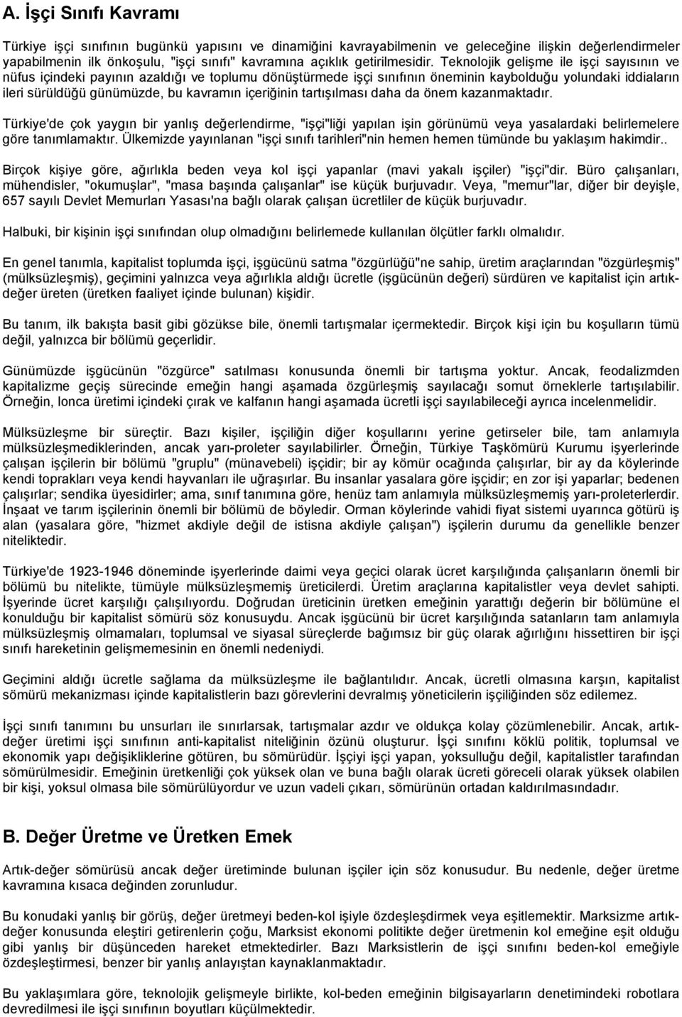 Teknolojik gelişme ile işçi sayısının ve nüfus içindeki payının azaldığı ve toplumu dönüştürmede işçi sınıfının öneminin kaybolduğu yolundaki iddiaların ileri sürüldüğü günümüzde, bu kavramın