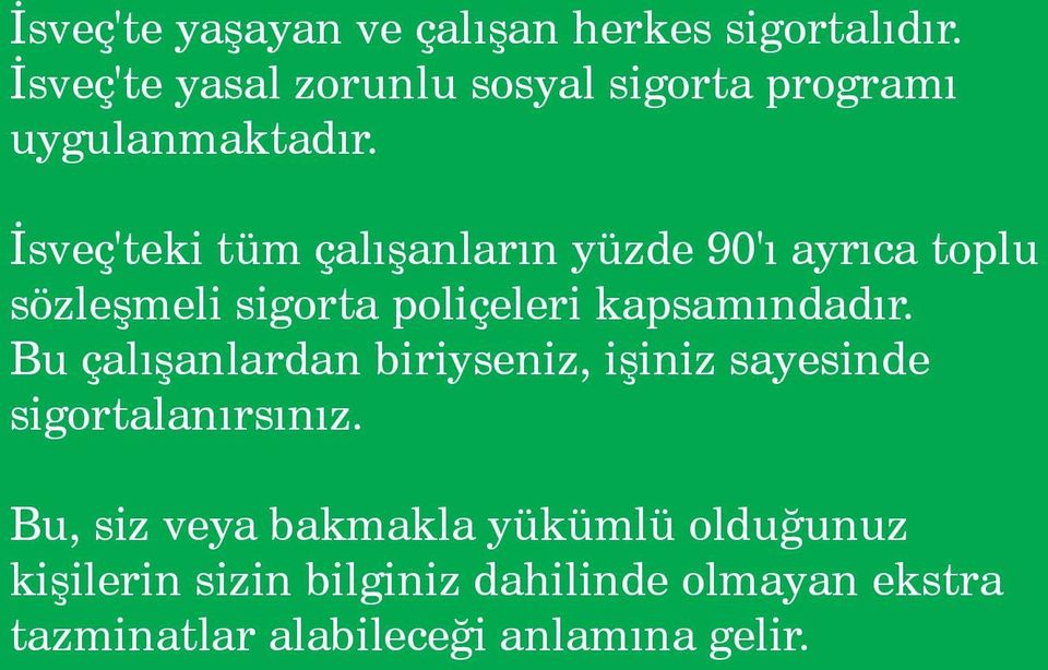 İsveç'teki tüm çalışanların yüzde 90'ı ayrıca toplu sözleşmeli sigorta poliçeleri kapsamındadır.