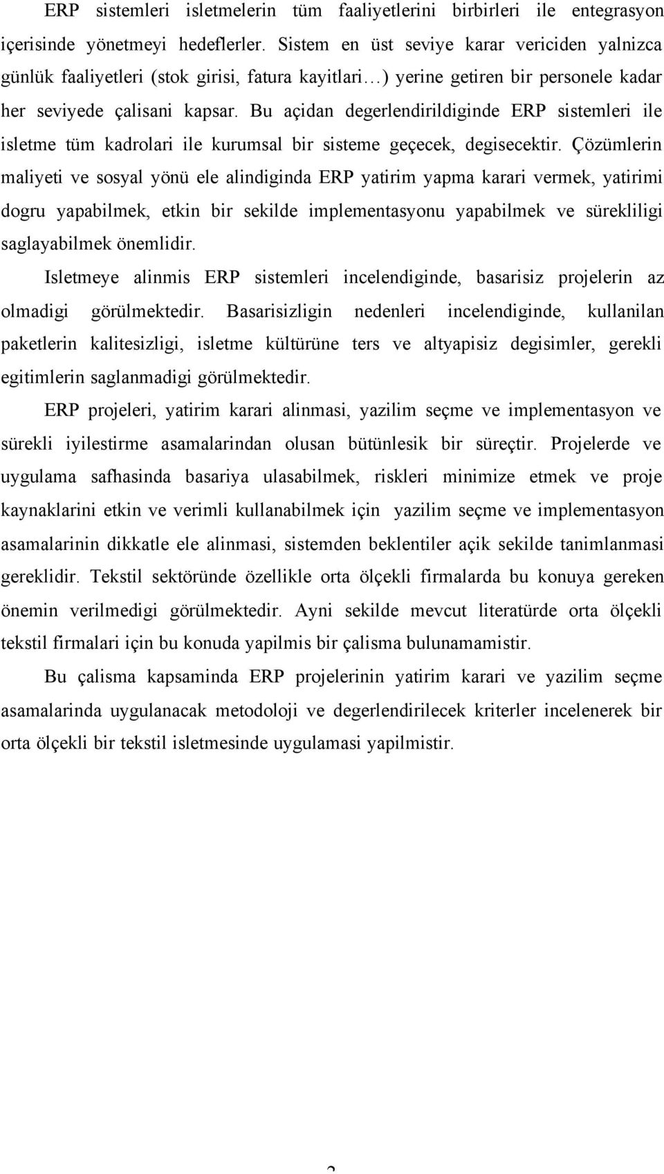 Bu açidan degerlendirildiginde ERP sistemleri ile isletme tüm kadrolari ile kurumsal bir sisteme geçecek, degisecektir.