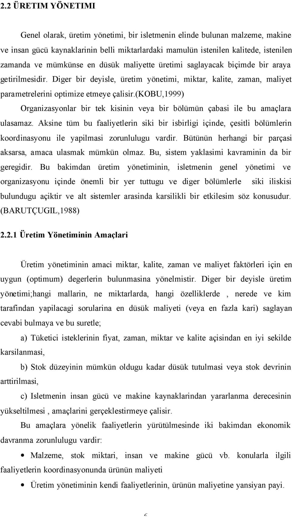 (kobu,1999) Organizasyonlar bir tek kisinin veya bir bölümün çabasi ile bu amaçlara ulasamaz.