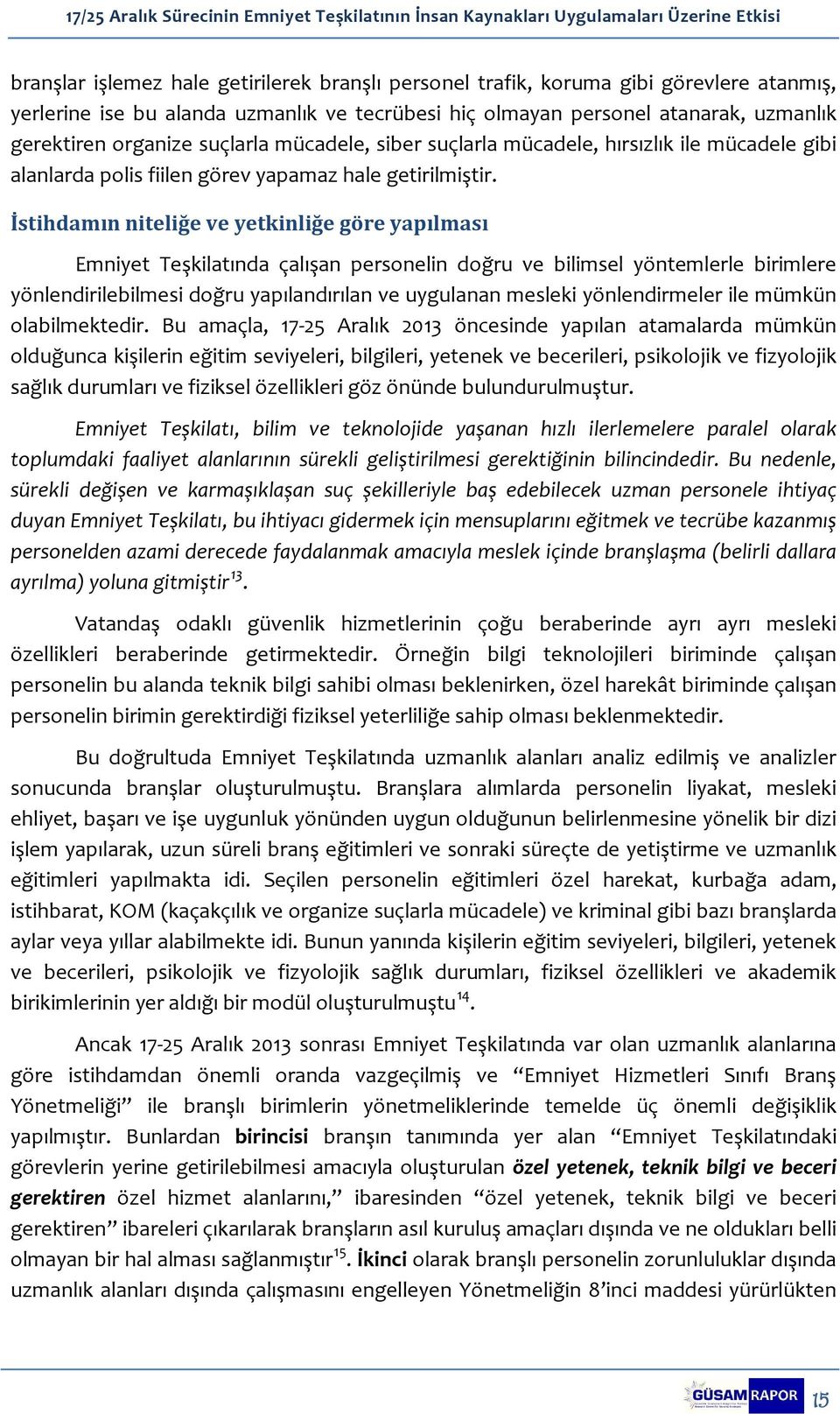 İstihdamın niteliğe ve yetkinliğe göre yapılması Emniyet Teşkilatında çalışan personelin doğru ve bilimsel yöntemlerle birimlere yönlendirilebilmesi doğru yapılandırılan ve uygulanan mesleki