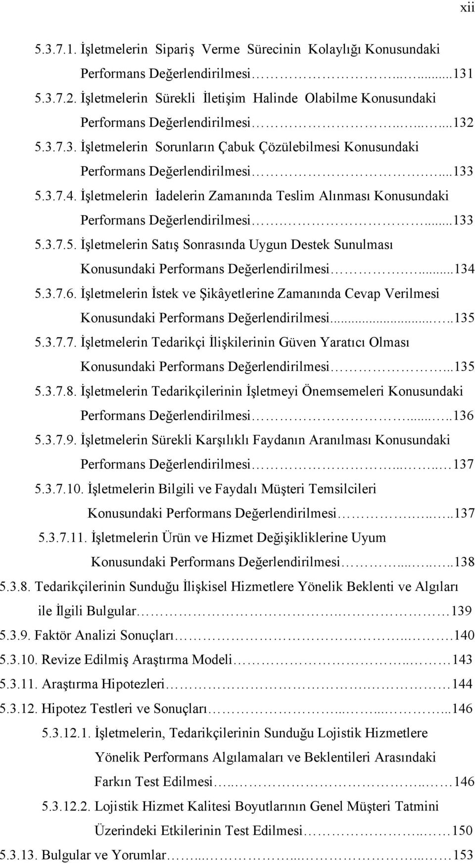 3.7.4. İşletmelerin İadelerin Zamanında Teslim Alınması Konusundaki Performans Değerlendirilmesi....133 5.