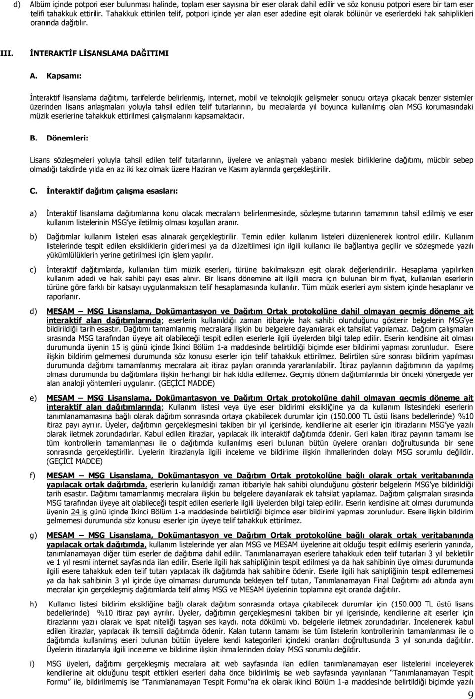 Kapsamı: İnteraktif lisanslama dağıtımı, tarifelerde belirlenmiş, internet, mobil ve teknolojik gelişmeler sonucu ortaya çıkacak benzer sistemler üzerinden lisans anlaşmaları yoluyla tahsil edilen