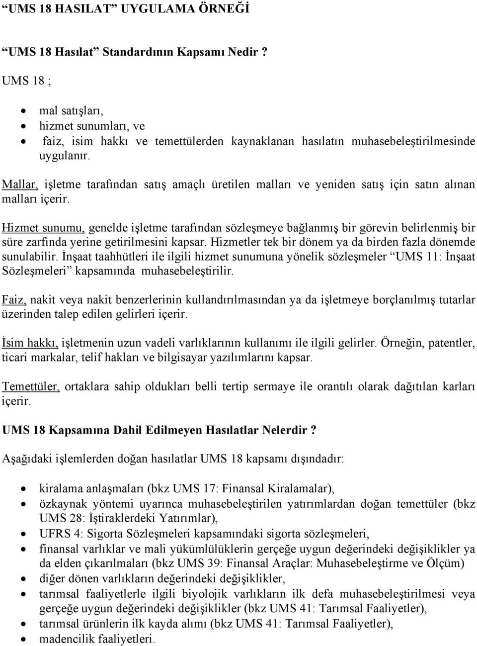 Mallar, işletme tarafından satış amaçlı üretilen malları ve yeniden satış için satın alınan malları içerir.