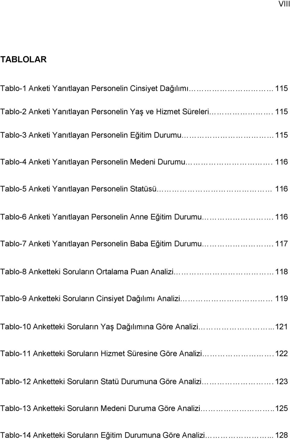 116 Tablo-5 Anketi Yanıtlayan Personelin Statüsü 116 Tablo-6 Anketi Yanıtlayan Personelin Anne Eğitim Durumu. 116 Tablo-7 Anketi Yanıtlayan Personelin Baba Eğitim Durumu.