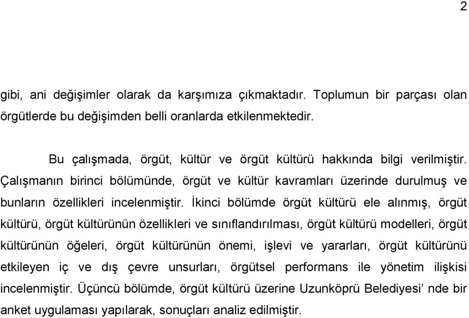 Ġkinci bölümde örgüt kültürü ele alınmıģ, örgüt kültürü, örgüt kültürünün özellikleri ve sınıflandırılması, örgüt kültürü modelleri, örgüt kültürünün öğeleri, örgüt kültürünün önemi, iģlevi