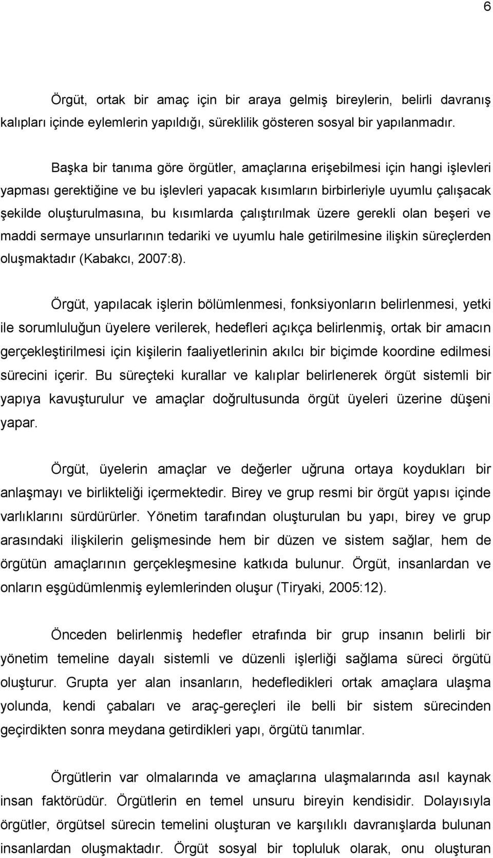 kısımlarda çalıģtırılmak üzere gerekli olan beģeri ve maddi sermaye unsurlarının tedariki ve uyumlu hale getirilmesine iliģkin süreçlerden oluģmaktadır (Kabakcı, 2007:8).