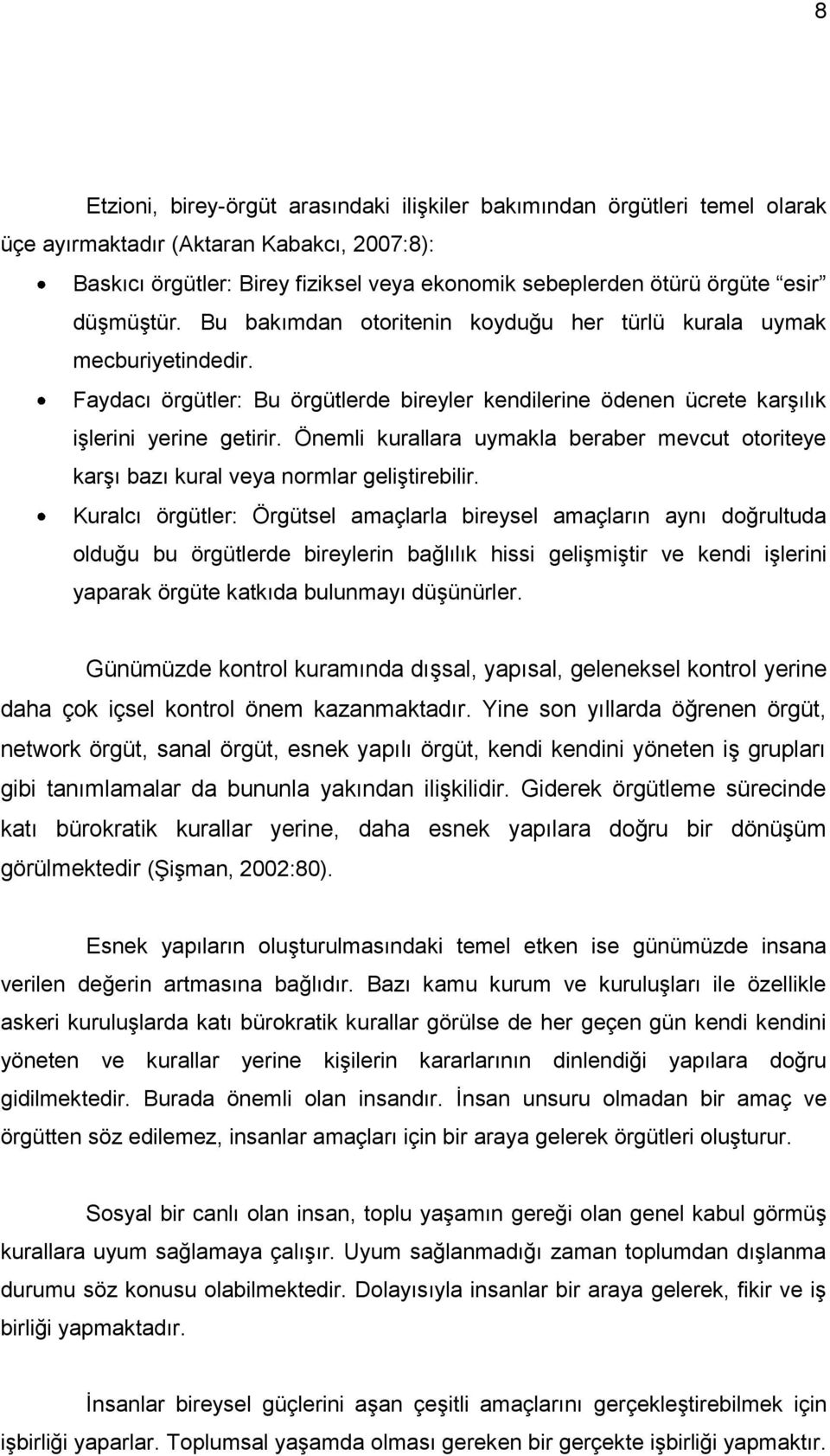 Önemli kurallara uymakla beraber mevcut otoriteye karģı bazı kural veya normlar geliģtirebilir.