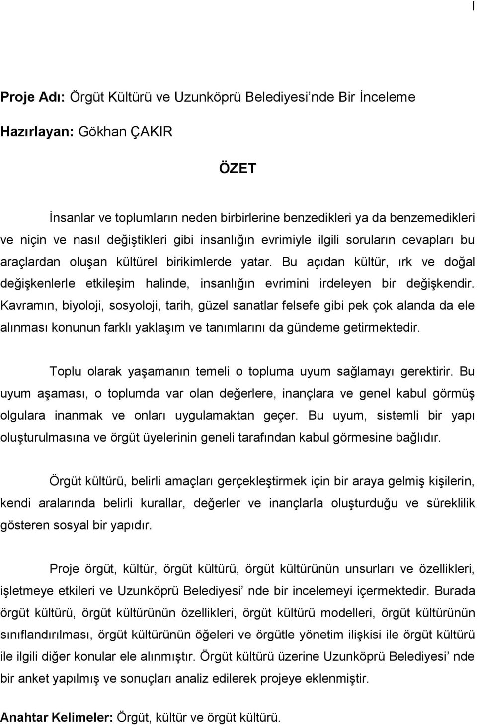 Bu açıdan kültür, ırk ve doğal değişkenlerle etkileşim halinde, insanlığın evrimini irdeleyen bir değişkendir.