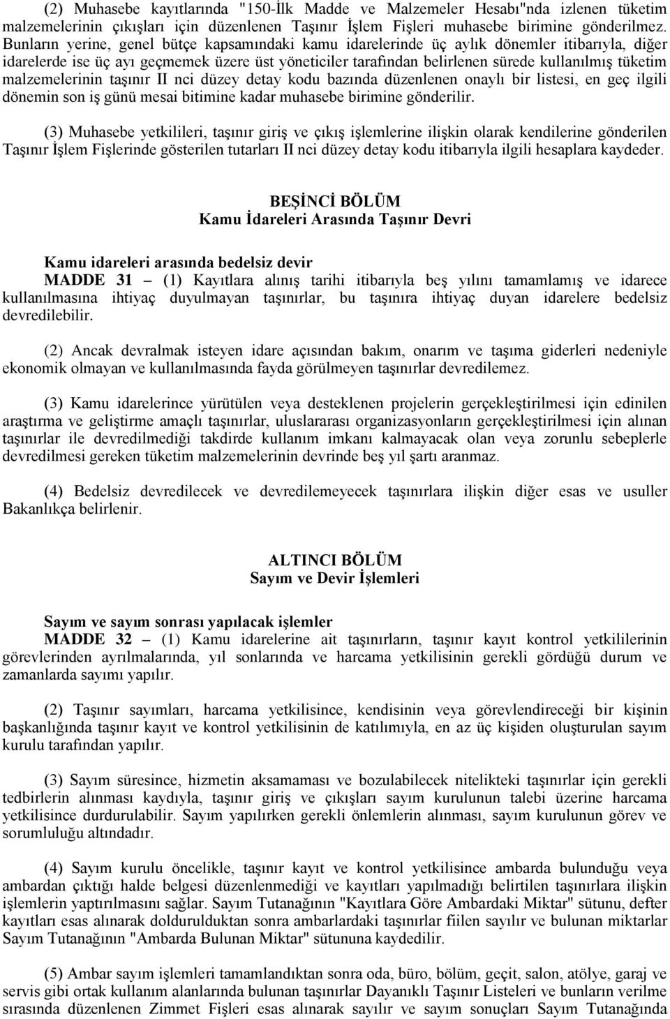 malzemelerinin taģınır II nci düzey detay kodu bazında düzenlenen onaylı bir listesi, en geç ilgili dönemin son iģ günü mesai bitimine kadar muhasebe birimine gönderilir.