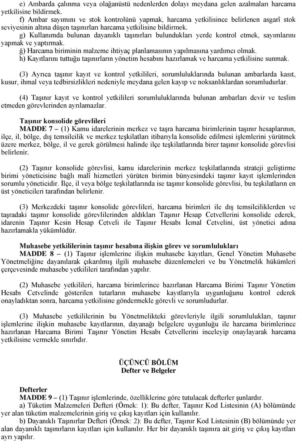 g) Kullanımda bulunan dayanıklı taģınırları bulundukları yerde kontrol etmek, sayımlarını yapmak ve yaptırmak. ğ) Harcama biriminin malzeme ihtiyaç planlamasının yapılmasına yardımcı olmak.