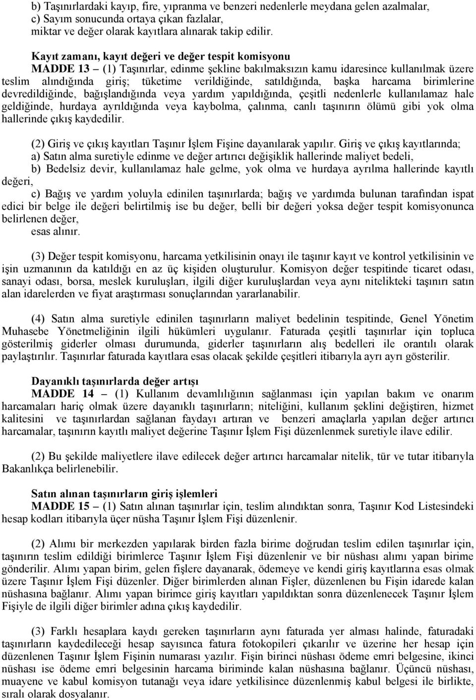 satıldığında, baģka harcama birimlerine devredildiğinde, bağıģlandığında veya yardım yapıldığında, çeģitli nedenlerle kullanılamaz hale geldiğinde, hurdaya ayrıldığında veya kaybolma, çalınma, canlı