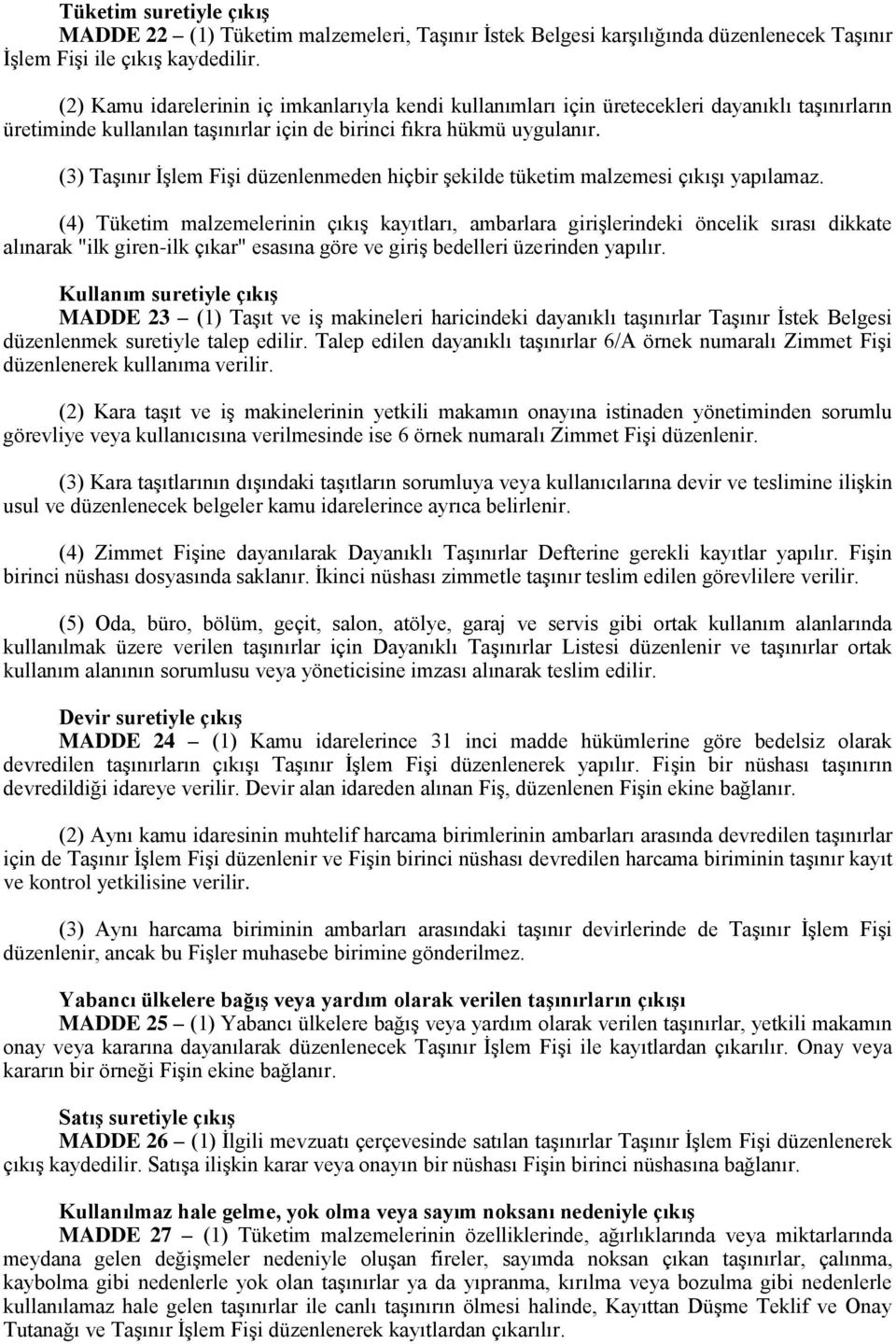 (3) TaĢınır ĠĢlem FiĢi düzenlenmeden hiçbir Ģekilde tüketim malzemesi çıkıģı yapılamaz.