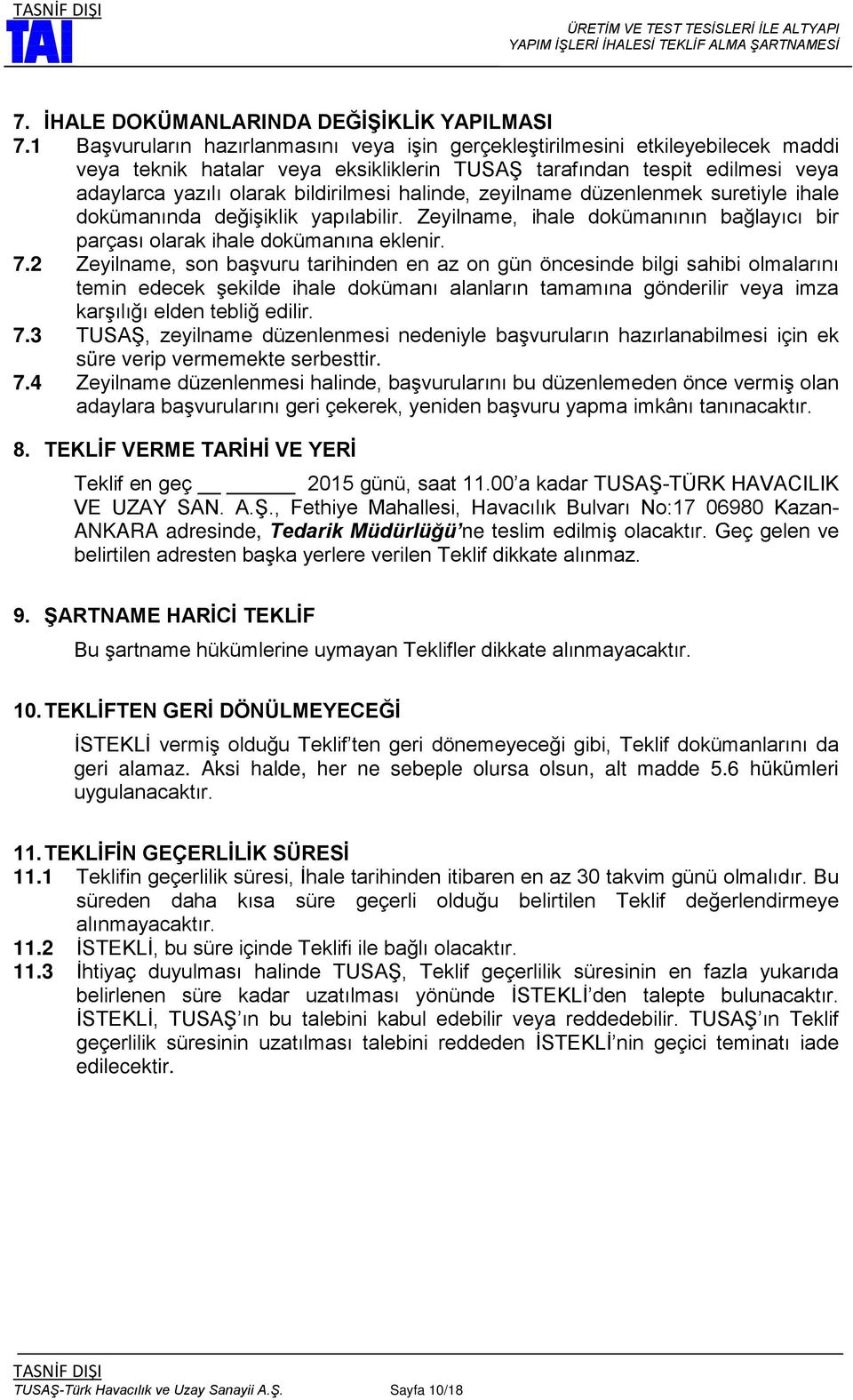 halinde, zeyilname düzenlenmek suretiyle ihale dokümanında değişiklik yapılabilir. Zeyilname, ihale dokümanının bağlayıcı bir parçası olarak ihale dokümanına eklenir. 7.