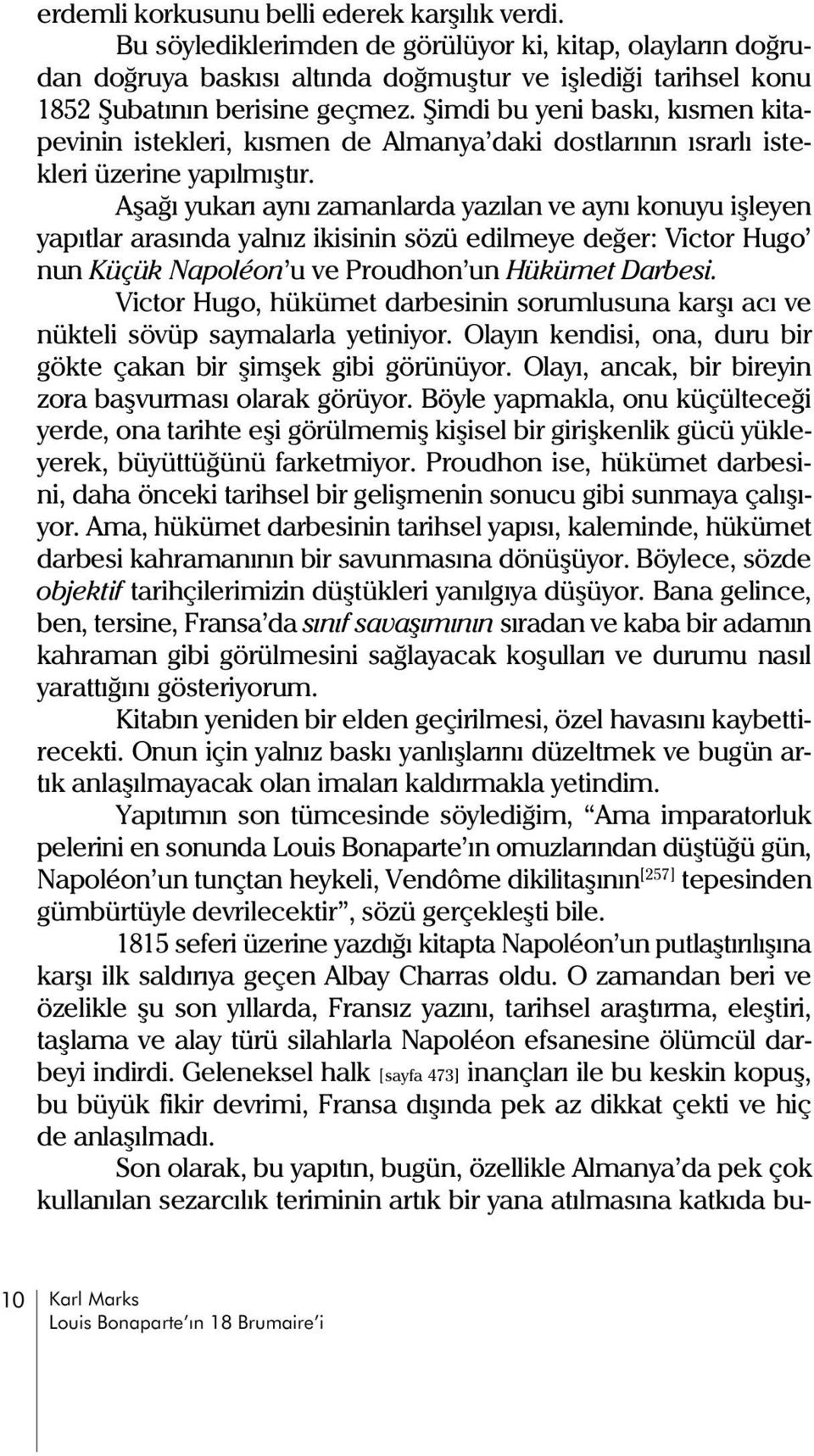 Þimdi bu yeni baský, kýsmen kitapevinin istekleri, kýsmen de Almanya daki dostlarýnýn ýsrarlý istekleri üzerine yapýlmýþtýr.