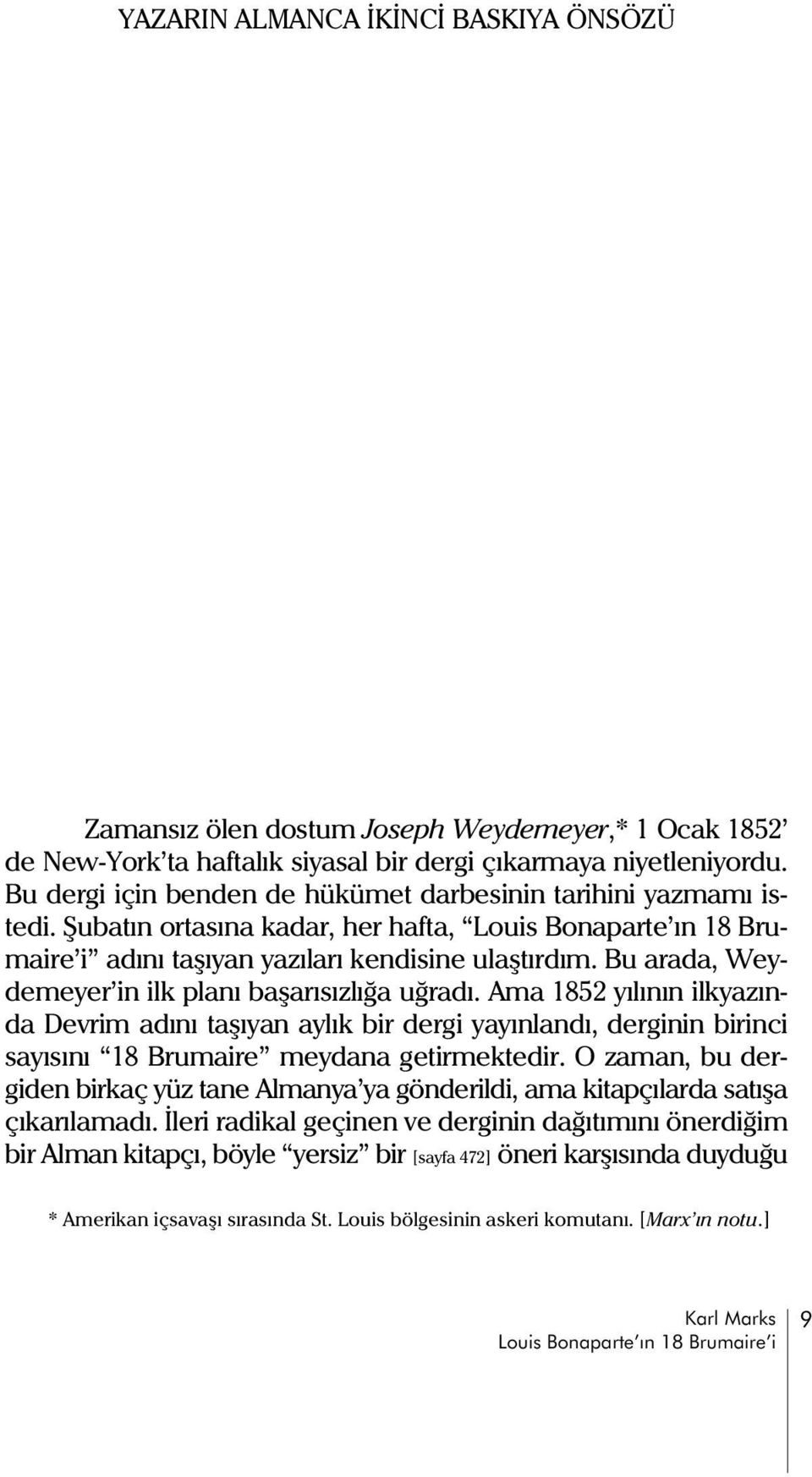 Bu arada, Weydemeyer in ilk planý baþarýsýzlýða uðradý. Ama 1852 yýlýnýn ilkyazýnda Devrim adýný taþýyan aylýk bir dergi yayýnlandý, derginin birinci sayýsýný 18 Brumaire meydana getirmektedir.