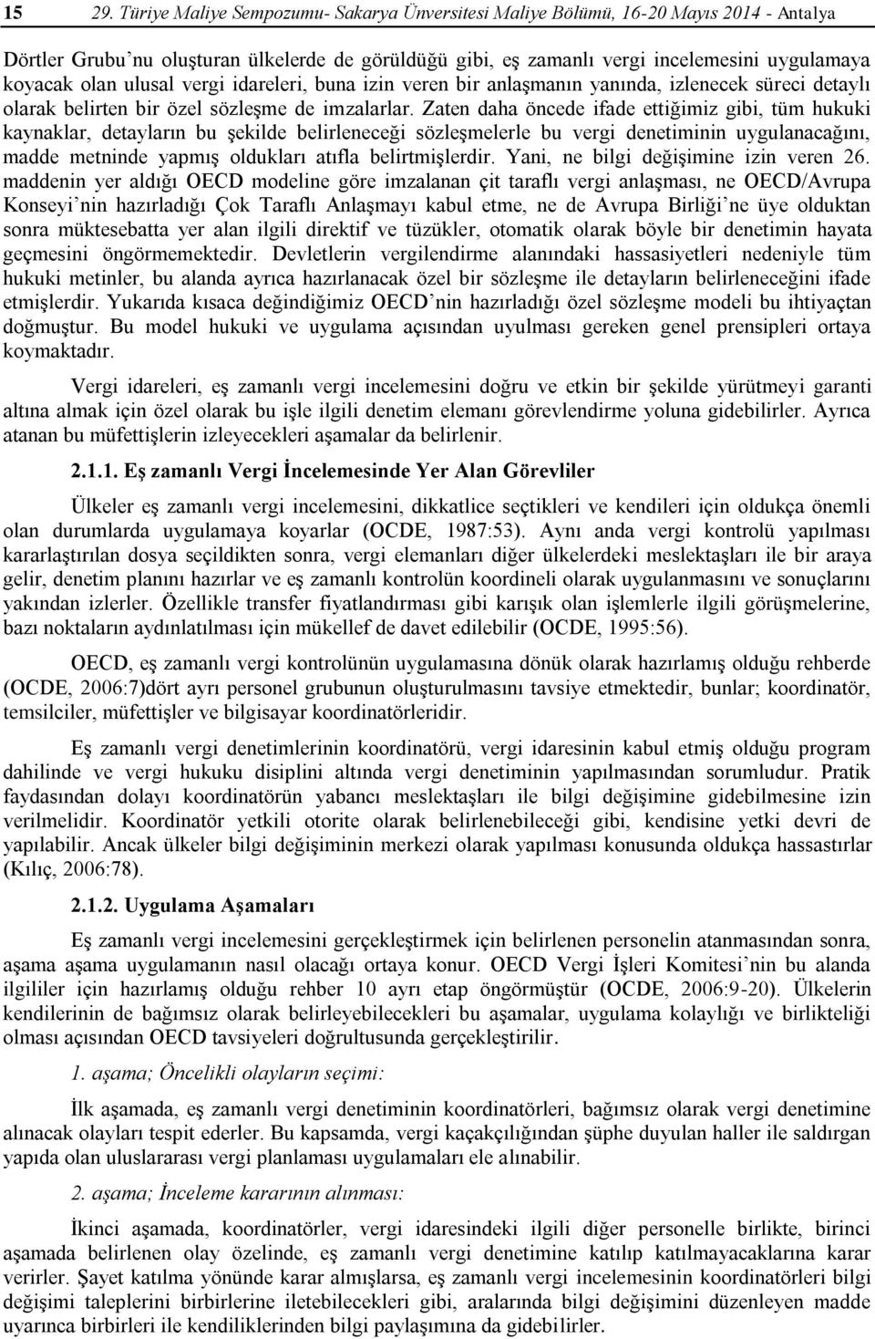 ulusal vergi idareleri, buna izin veren bir anlaşmanın yanında, izlenecek süreci detaylı olarak belirten bir özel sözleşme de imzalarlar.