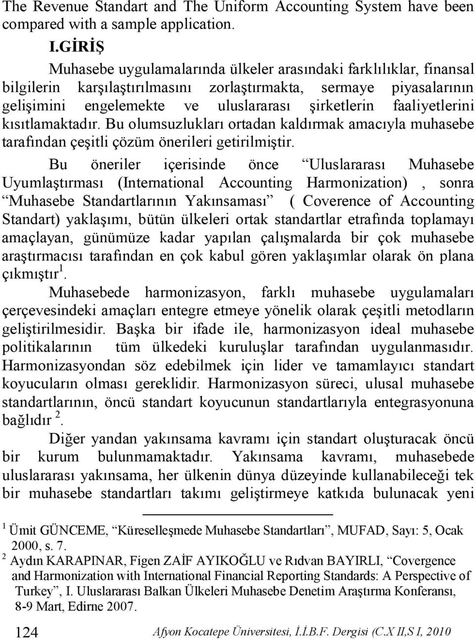 faaliyetlerini kısıtlamaktadır. Bu olumsuzlukları ortadan kaldırmak amacıyla muhasebe tarafından çeşitli çözüm önerileri getirilmiştir.