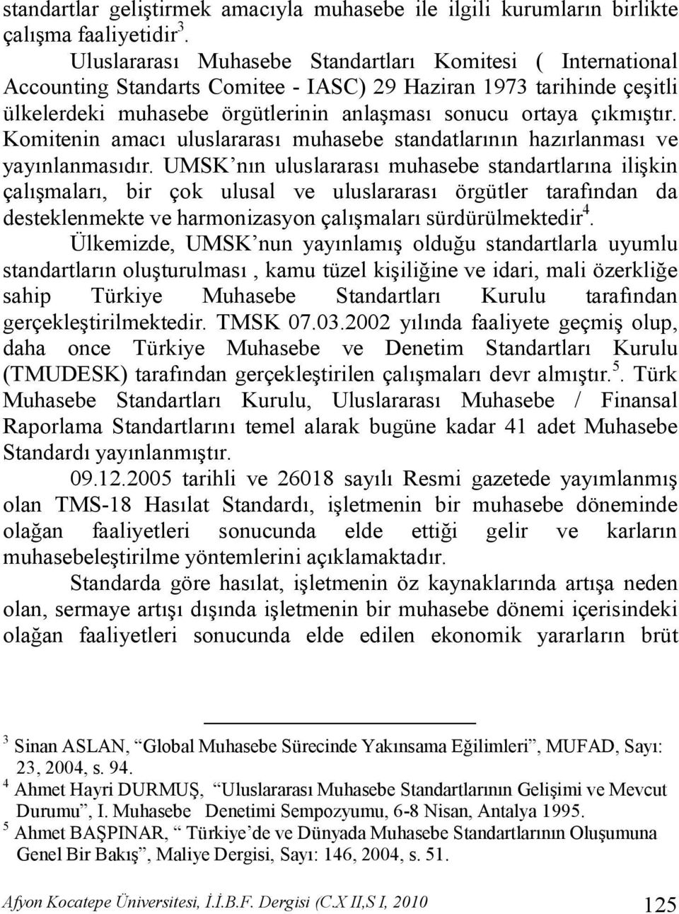 Komitenin amacı uluslararası muhasebe standatlarının hazırlanması ve yayınlanmasıdır.