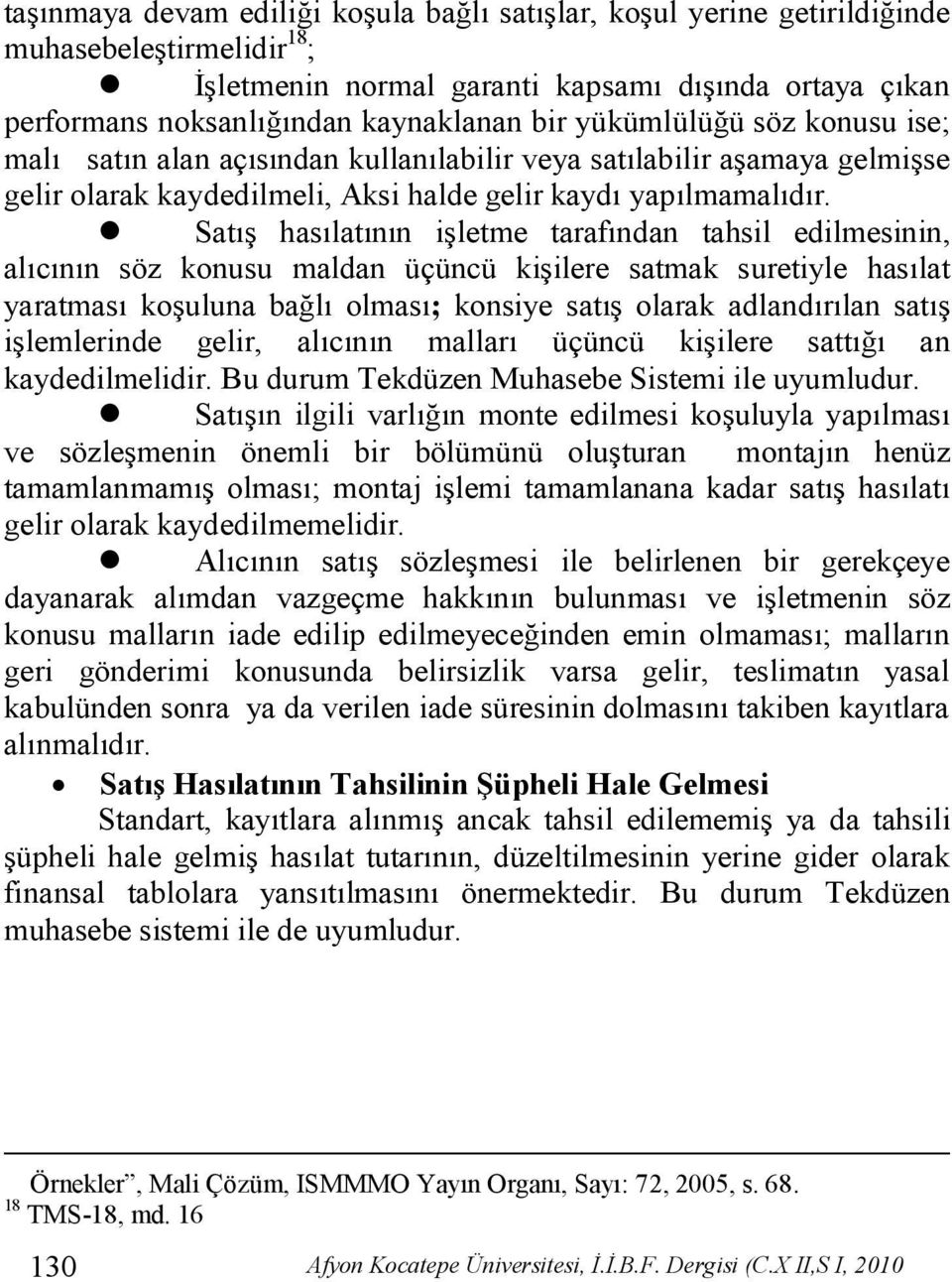 Satış hasılatının işletme tarafından tahsil edilmesinin, alıcının söz konusu maldan üçüncü kişilere satmak suretiyle hasılat yaratması koşuluna bağlı olması; konsiye satış olarak adlandırılan satış