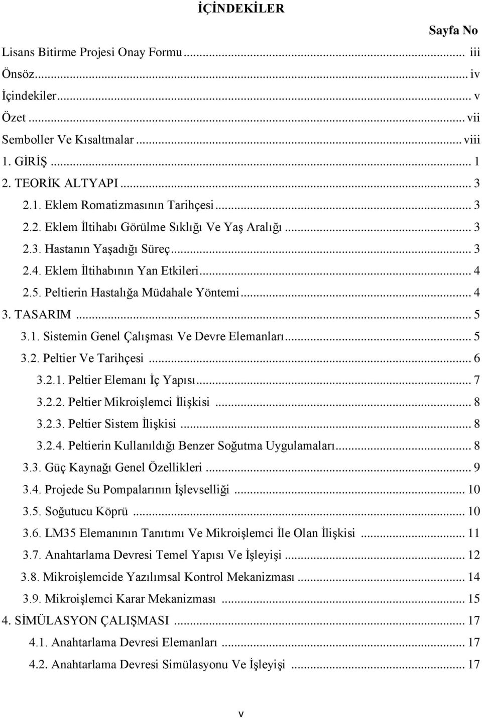 Sistemin Genel Çalışması Ve Devre Elemanları... 5 3.2. Peltier Ve Tarihçesi... 6 3.2.1. Peltier Elemanı İç Yapısı... 7 3.2.2. Peltier Mikroişlemci İlişkisi... 8 3.2.3. Peltier Sistem İlişkisi... 8 3.2.4.