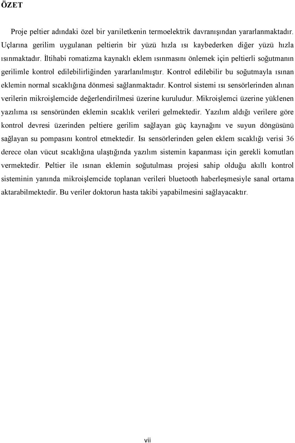 Kontrol edilebilir bu soğutmayla ısınan eklemin normal sıcaklığına dönmesi sağlanmaktadır. Kontrol sistemi ısı sensörlerinden alınan verilerin mikroişlemcide değerlendirilmesi üzerine kuruludur.