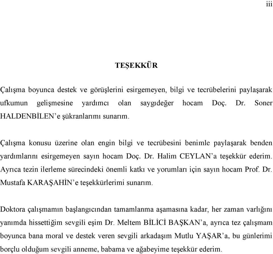 Ayrıca tezin ilerleme sürecindeki önemli katkı ve yorumları için sayın hocam Prof. Dr. Mustafa KARAŞAHİN e teşekkürlerimi sunarım.