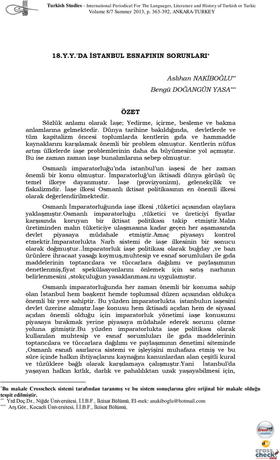 Dünya tarihine bakıldığında, devletlerde ve tüm kapitalizm öncesi toplumlarda kentlerin gıda ve hammadde kaynaklarını karşılamak önemli bir problem olmuştur.