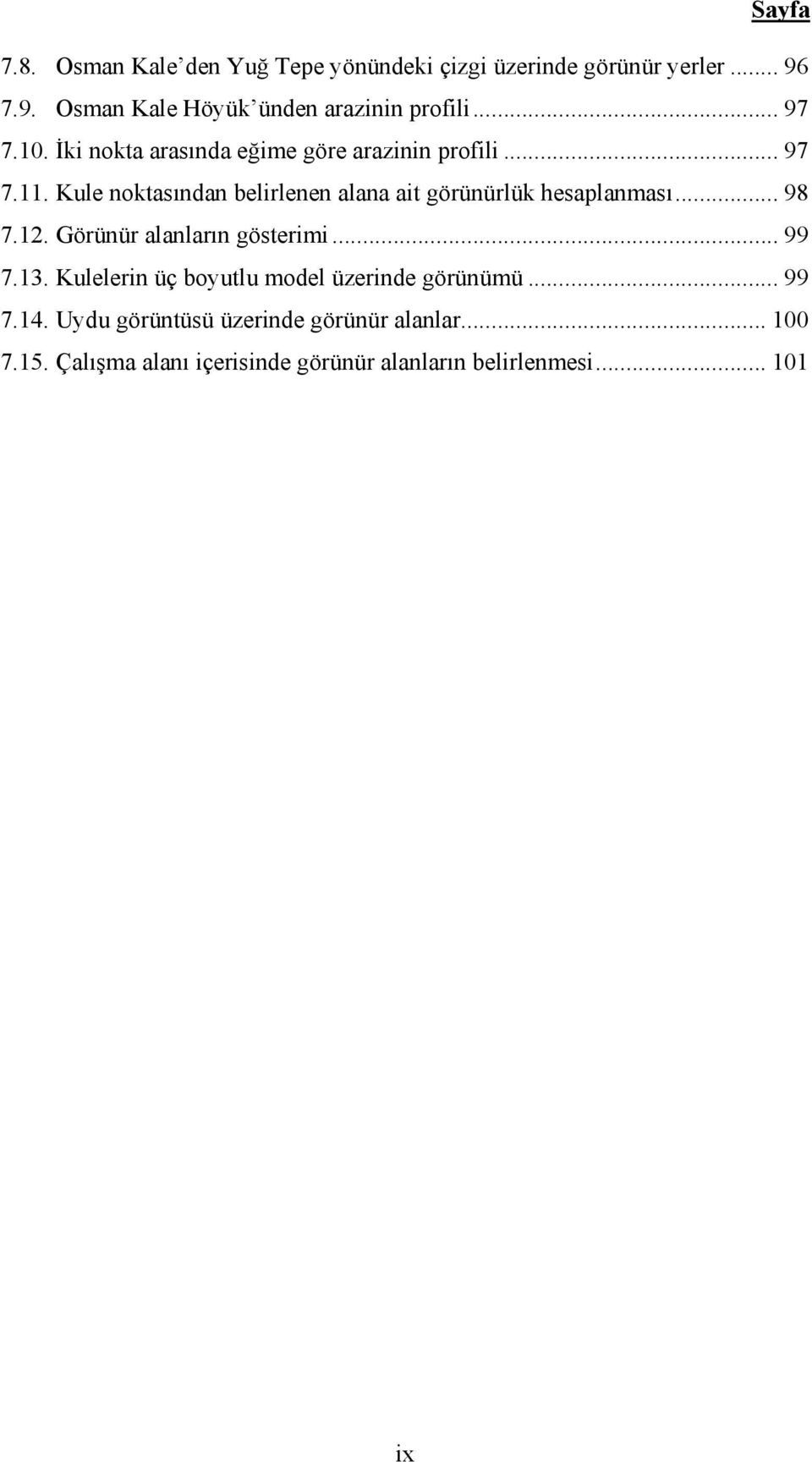 Kule noktasından belirlenen alana ait görünürlük hesaplanması... 98 7.12. Görünür alanların gösterimi... 99 7.13.