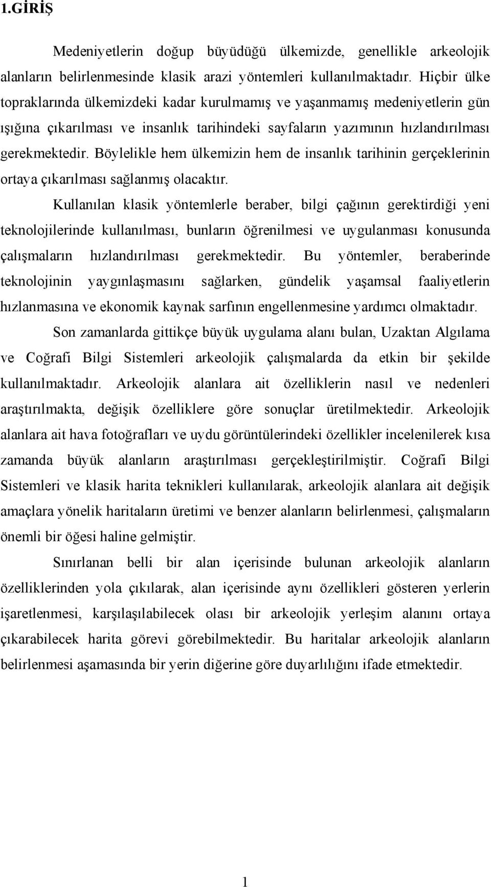 Böylelikle hem ülkemizin hem de insanlık tarihinin gerçeklerinin ortaya çıkarılması sağlanmış olacaktır.