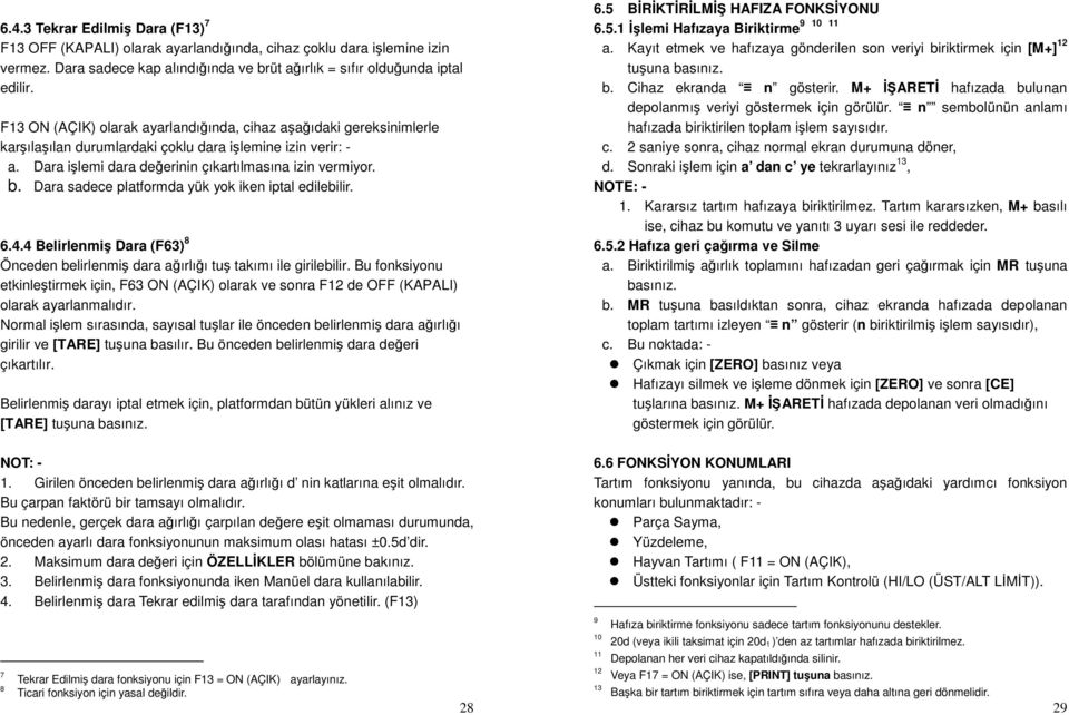 Dara sadece platformda yük yok iken iptal edilebilir. 6.4.4 Belirlenmiş Dara (F63) 8 Önceden belirlenmiş dara ağırlığı tuş takımı ile girilebilir.