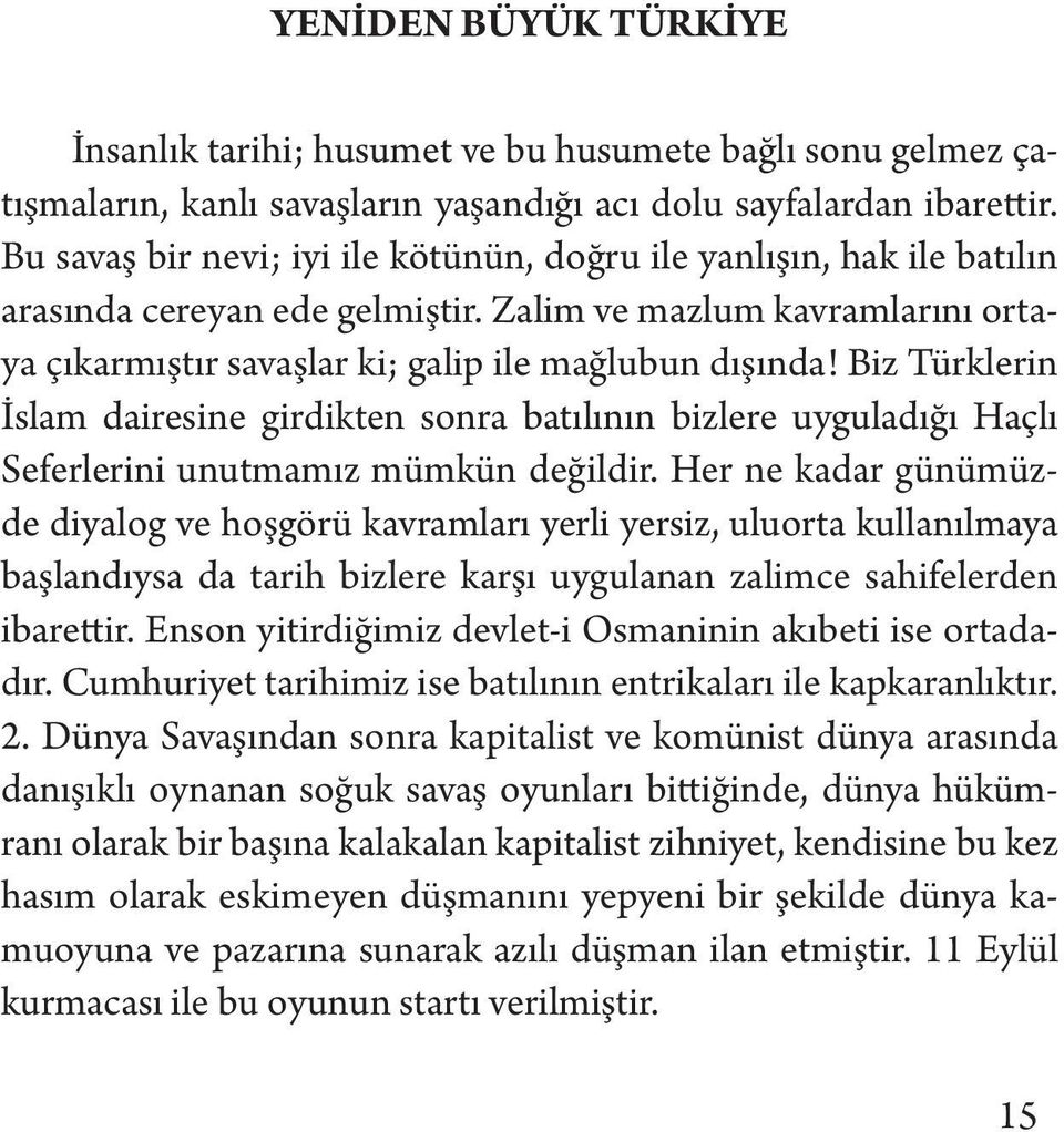 Biz Türklerin İslam dairesine girdikten sonra batılının bizlere uyguladığı Haçlı Seferlerini unutmamız mümkün değildir.