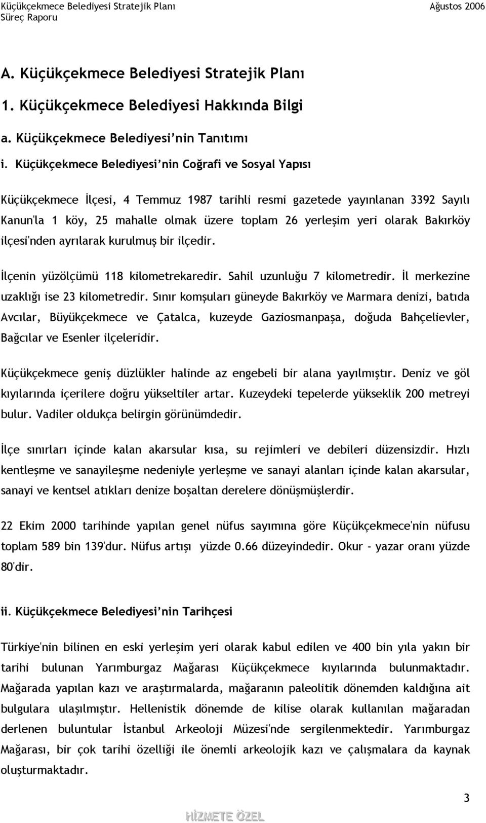 olarak Bakırköy ilçesi'nden ayrılarak kurulmuş bir ilçedir. İlçenin yüzölçümü 118 kilometrekaredir. Sahil uzunluğu 7 kilometredir. İl merkezine uzaklığı ise 23 kilometredir.