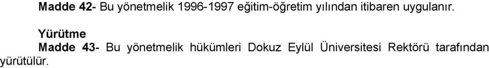 Yürütme Madde 43- Bu yönetmelik hükümleri