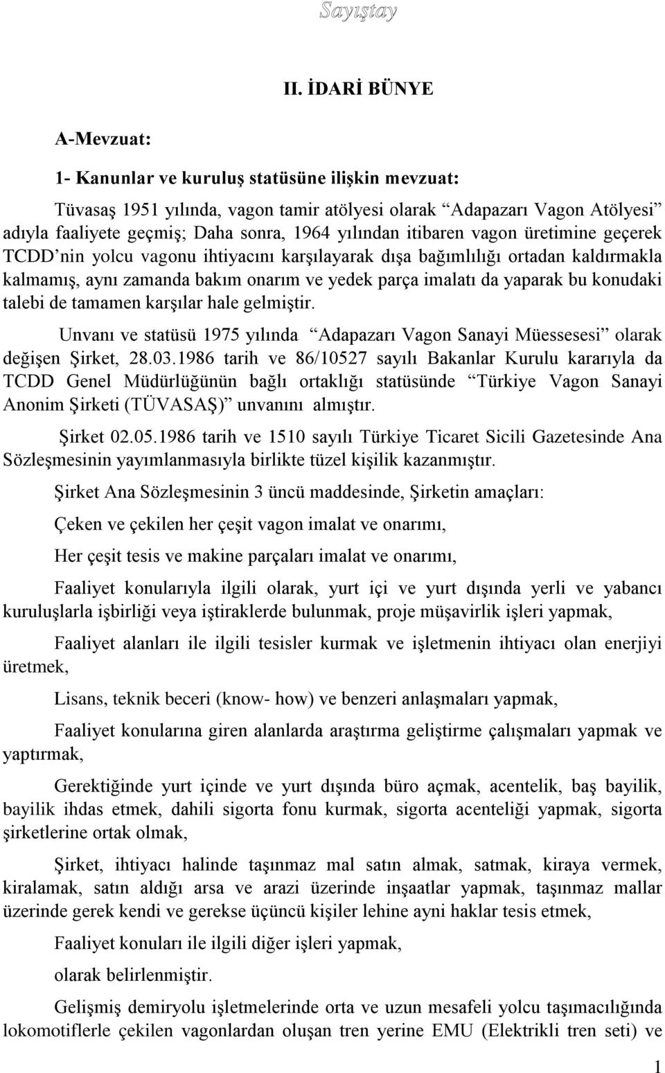 itibaren vagon üretimine geçerek TCDD nin yolcu vagonu ihtiyacını karşılayarak dışa bağımlılığı ortadan kaldırmakla kalmamış, aynı zamanda bakım onarım ve yedek parça imalatı da yaparak bu konudaki