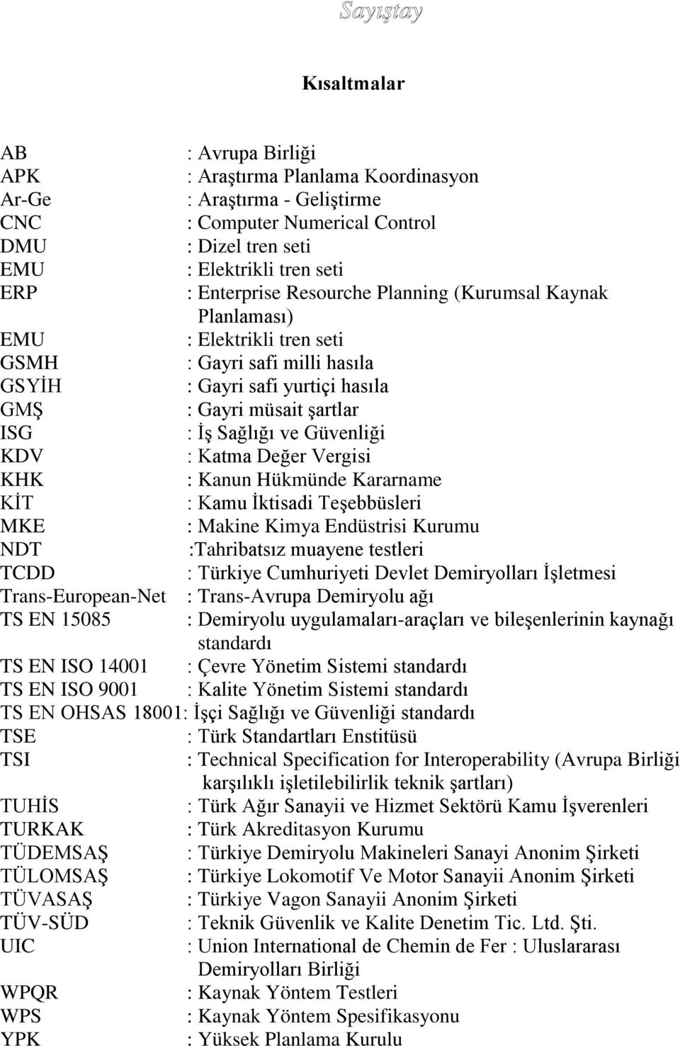 Güvenliği KDV : Katma Değer Vergisi KHK : Kanun Hükmünde Kararname KİT : Kamu İktisadi Teşebbüsleri MKE : Makine Kimya Endüstrisi Kurumu NDT :Tahribatsız muayene testleri TCDD : Türkiye Cumhuriyeti