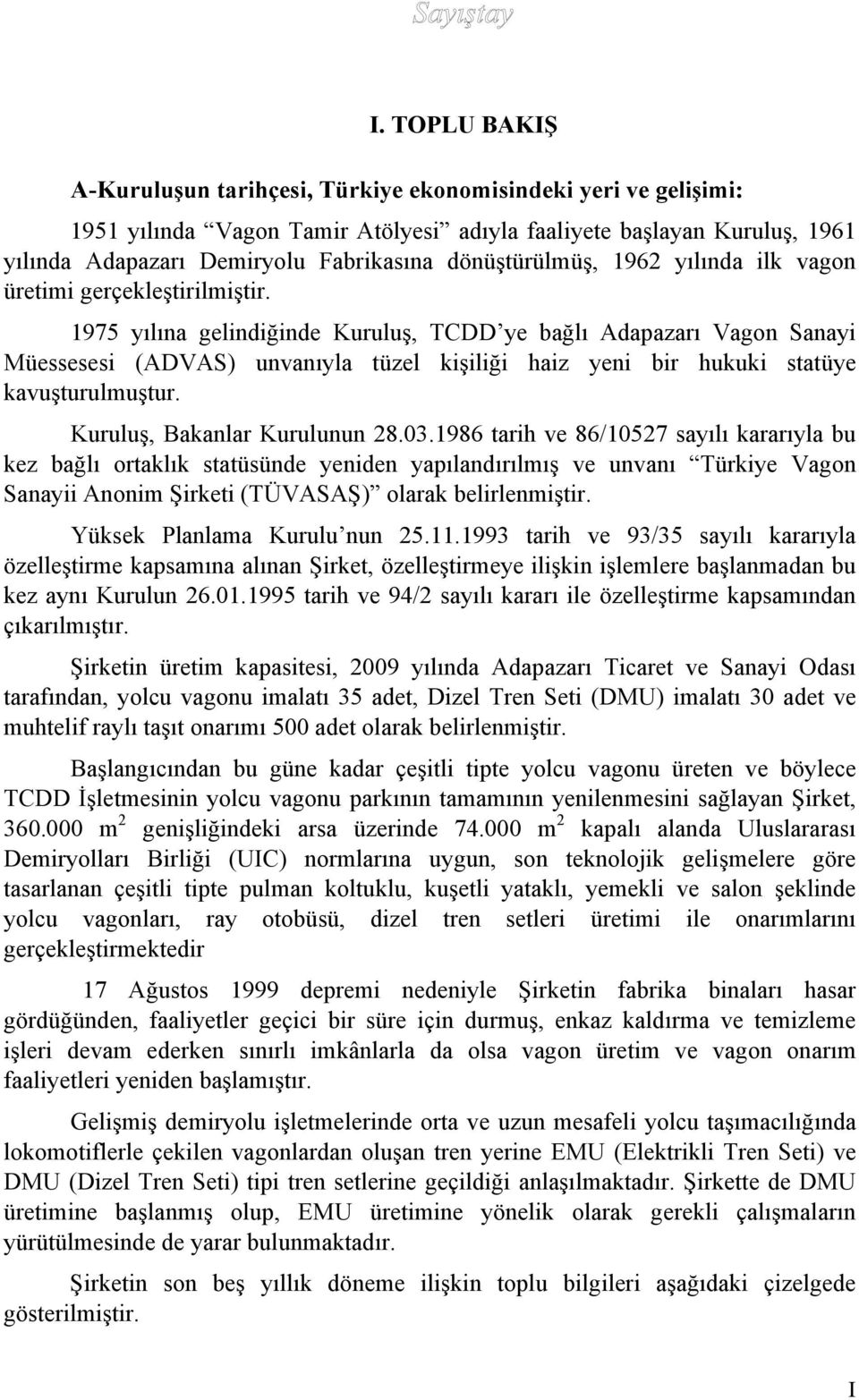 1975 yılına gelindiğinde Kuruluş, TCDD ye bağlı Adapazarı Vagon Sanayi Müessesesi (ADVAS) unvanıyla tüzel kişiliği haiz yeni bir hukuki statüye kavuşturulmuştur. Kuruluş, Bakanlar Kurulunun 28.03.