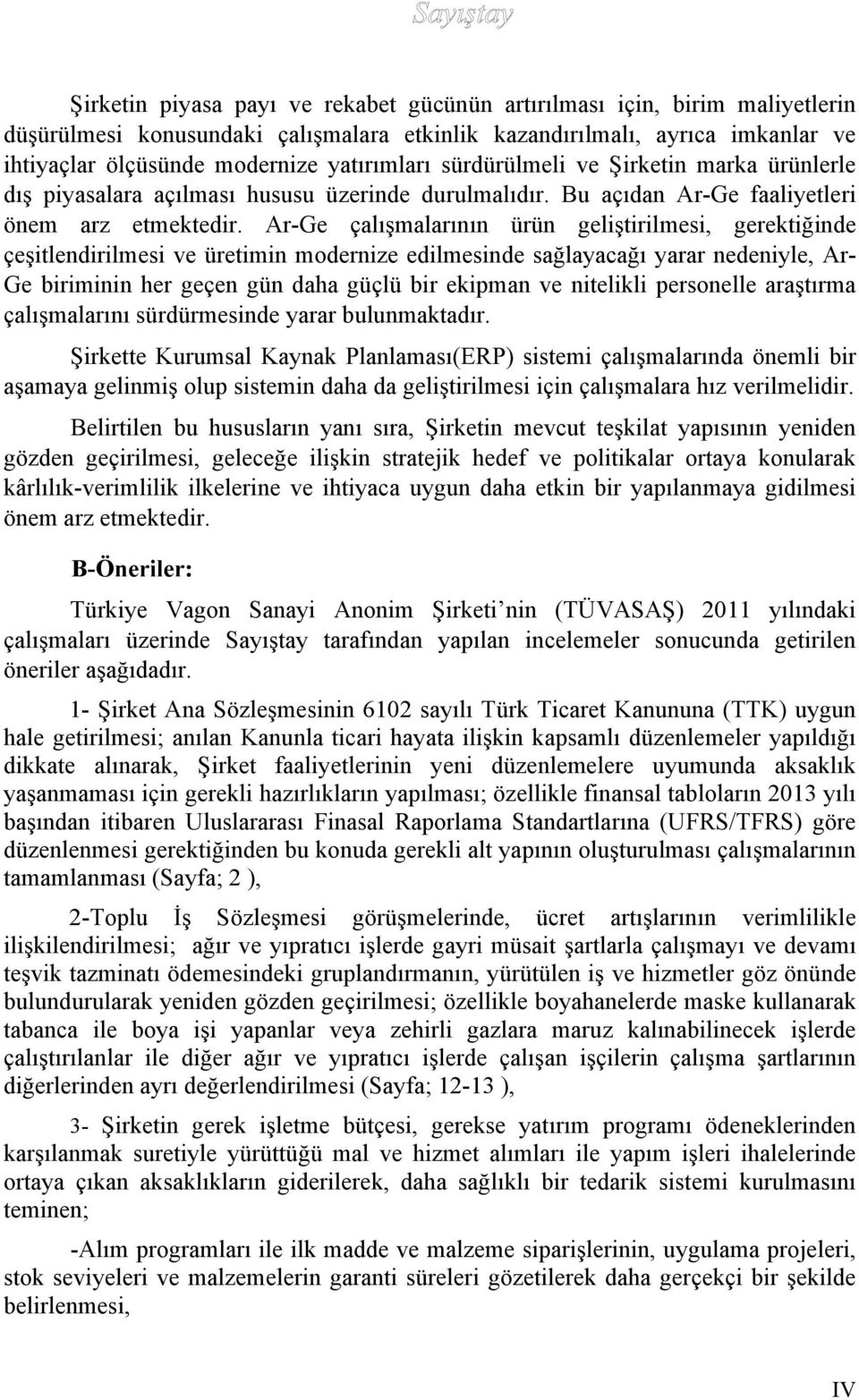 Ar-Ge çalışmalarının ürün geliştirilmesi, gerektiğinde çeşitlendirilmesi ve üretimin modernize edilmesinde sağlayacağı yarar nedeniyle, Ar- Ge biriminin her geçen gün daha güçlü bir ekipman ve