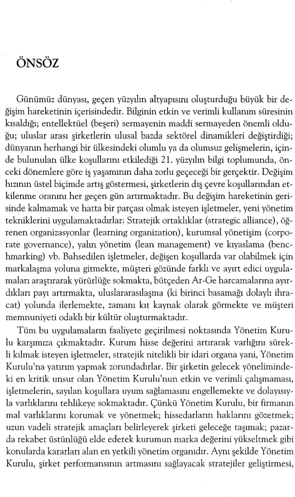 dünyanın herhangi bir ülkesindeki olumlu ya da olumsuz geli melerin, için, de bulunulan ülke ko ullarını etkilediği 21.