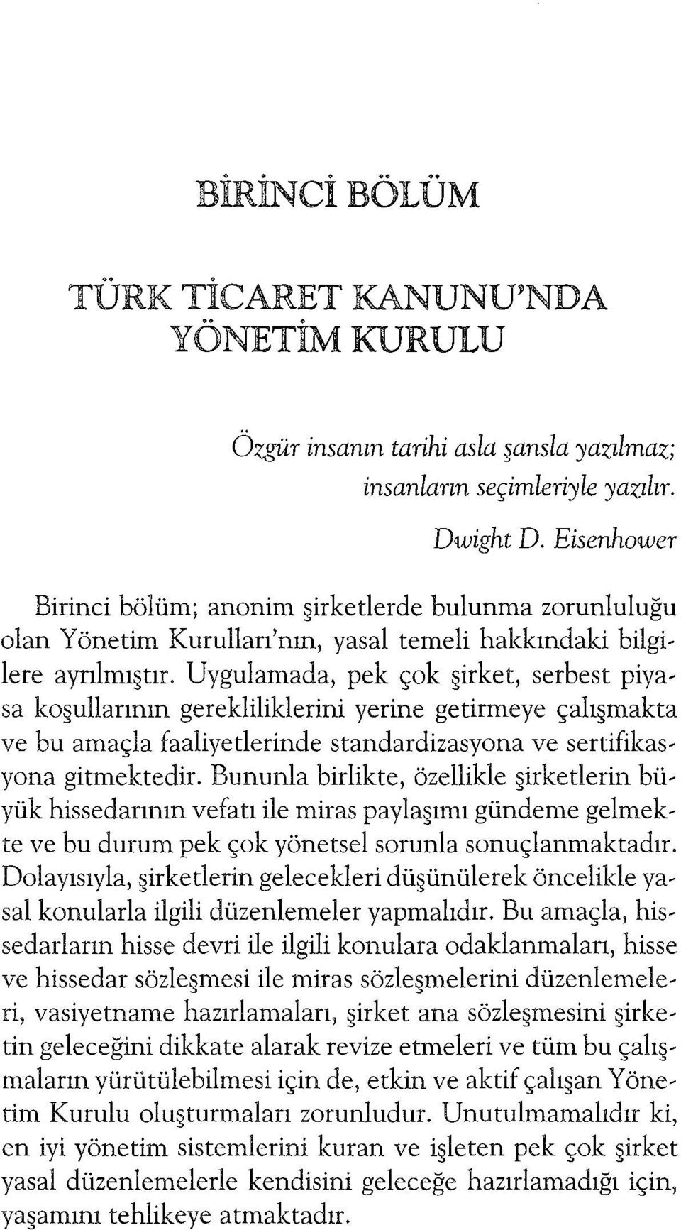 Uygulamada, pek çok irket, serbest piyasa ko ullannın gerekliliklerini yerine getirmeye çalışmakta ve bu amaçla faaliyetlerinde standardizasyona ve sertifikasyona gitmektedir.